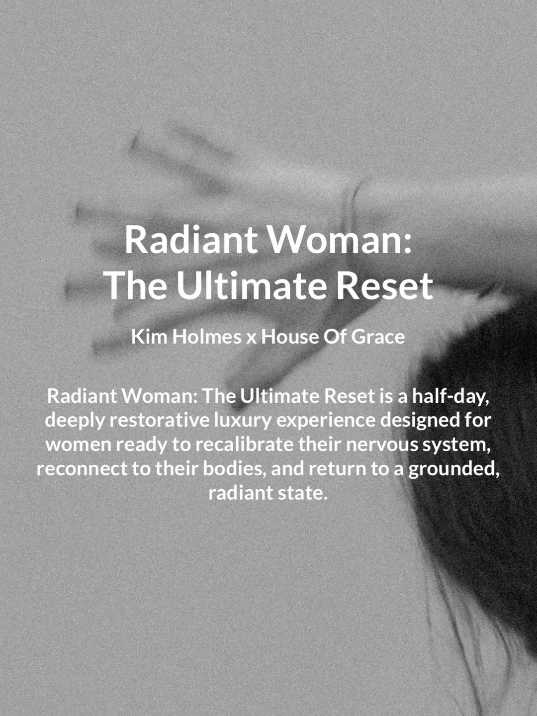KIM HOLMES X HOUSE OF GRACE
🫀Radiant Woman: The Ultimate Reset🫀
The perfect gift for Mother’s Day, this half-day luxurious retreat is designed to restore and awaken your mind + body + soul, and bring you back to yourself, through skin, movement, breath, and ritual.
You’ll move through the experience in small intimate groups of like-minded women, rotating between:
🫀A 45 min Synthesis Organic Bioactive Energy Facial Massage + Scalp Massage
🫀Embodiment-based Yoga + optional prompted Journalling and Reflection
🫀Guided Breathwork and Sound Bowl with @align.breathwork
🫀Candle-lit Sauna
🫀Cold plunge therapy
🫀Rose Petal Bath
🫀All held alongside nourishing grazing platters, prosecco, and herbal teas, set amongst the most serene location on the Central Coast.
Valued at over $850+ of premium treatments and experiences.
The perfect Mother’s Day gift, for yourself, or a woman you love.
DATE: 🌹 Sunday May 24th
TIME: 🌹 10:00 am - 2:00 pm
LOCATION: @thecottagegardensstudio
INVESTMENT: $410
Bookings are essential and limited.
📸 @lorestudios__