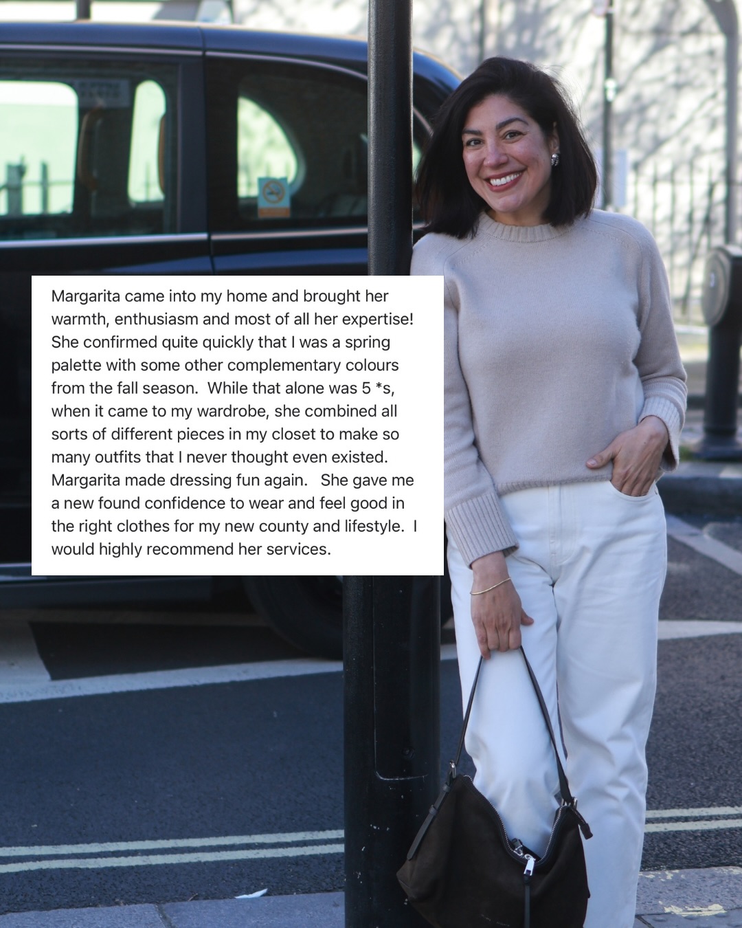 Working as a Personal Stylist is my passion. I love seeing the transformation on my clients and the confidence they gain after having a colour analysis, body shape analysis, wardrobe edits or shopping trip with me.
If you are thinking about having a stylist around, honestly do not hesitate, it will save you money in the long run, and getting dress every morning will become a fun experience and not a task.
.
Personal stylist, testimonials, wardrobe edits, colour analysis, shopping trips, stylists, best colours, colour analyst, body shape analysis.