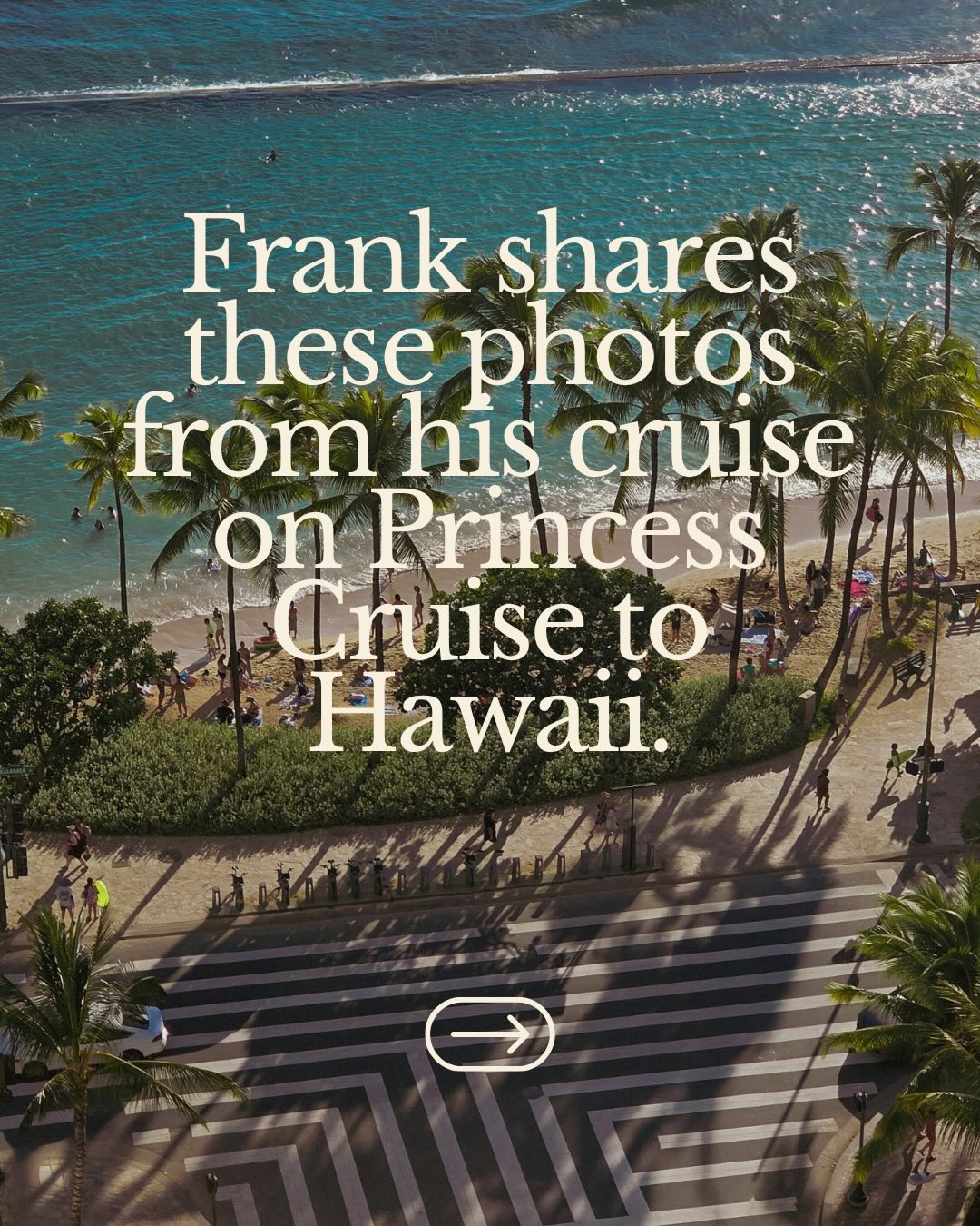 Frank took his wife, Helena, on a birthday cruise to Hawaii and shared some incredible photos from their trip.We especially loved the captions he included with each one.
“We have used TripMatters for many years with a very friendly & very helpful travel agent…Ileana Weingart. She has been a pleasure to work with on our multiple cruises per year. She goes to bat for her clients when there are problems with a cruise line to get solutions…she is great.” - Frank P.