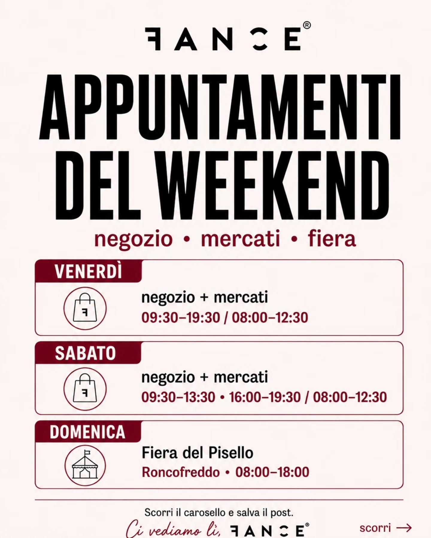 Questo weekend ci trovate un po’ ovunque 🖤
Tra negozio, mercati e fiera, vi lasciamo qui tutti gli appuntamenti così sapete sempre dove beccarci.
VENERDÌ
📍 Negozio — Via Emilia 284
09:30–19:30 (orario continuato)
📍 Mercati
08:00–12:30
Cesenatico • Riccione • Santarcangelo
SABATO
📍 Negozio — Via Emilia 284
09:30–13:30 / 16:00–19:30
📍 Mercati
08:00–12:30
San Mauro Pascoli • Rimini • Cesena
DOMENICA
📍 Fiera del Pisello — Roncofreddo
08:00–18:00
Via Porta Pia, zona Ferramenta Gobbi
Se dovete passare a trovarci, qui avete tutto comodo in un post.
Salvatelo così ve lo ritrovate al volo quando vi serve 🙌
Ci vediamo lì,
FANCE® 🖤
#fanceabbigliamento #fance #appuntamentidelweekend #mercatiromagna #roncofreddo fieradelpisello abbigliamentouomo negoziouomo romagna rimini cesena riccione cesenatico santarcangelo
---
Se vuoi, ti preparo anche una versione più corta e più d’impatto, un po’ più “Instagram”.