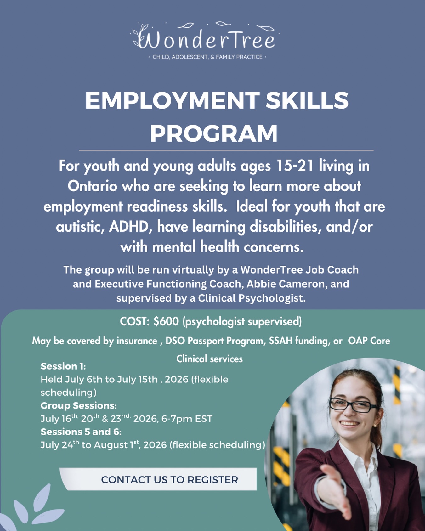Employment Program 💼
For youth and young adults ages 15–21 living in Ontario 🇨🇦 who are looking to build employment readiness skills. Ideal for youth who are autistic, ADHD, have learning disabilities, and/or mental health concerns.
The virtual program includes 3 peer group sessions and 3 individual support sessions.
Format of the group:
• Session 1: “Getting to Know You” – Individual session with our Job Coach
• Session 2: “Job Maintenance and Professionalism” – Group Meeting
• Session 3: “Interview Skills” – Group Meeting
• Session 4: “Self-Advocacy in the Workplace” – Group Meeting
• Session 5: “Resume Building, Editing, and Disseminating” – Individual session with our Job Coach
• Session 6: “Mock Interview Time!” – Individual session with our Job Coach
COST: $600 (psychologist supervised)
May be covered by insurance, DSO Passport Program, SSAH funding, or OAP Core Clinical services
📩 Contact us to register
Hit ‘Follow’ if you like our content ❤️
✨ Want to learn more about WonderTree?
📧 Email info@wondertreepractice.ca
☎️ Call 905-425-9525
💻 Website link in bio
🔗 Check out our blog for free resources: www.wondertreepractice.ca/blog
DISCLAIMER: Information shared by WonderTree on social media is not intended to replace or be constituted as clinical or medical care. It’s intended for educational purposes only. Each child is unique, and the information provided may not be applicable to your specific situation. We are unable to provide specific applications to your child or relevant nuance to your family’s situation. If you need support, please establish care with a licensed provider so that they can provide tailored recommendations for you or your child. Please refer to the disclaimers for this account in the highlights section for further details.
#EmploymentSkills #NeurodivergentYouth #OntarioPrograms #LifeSkills #WonderTree