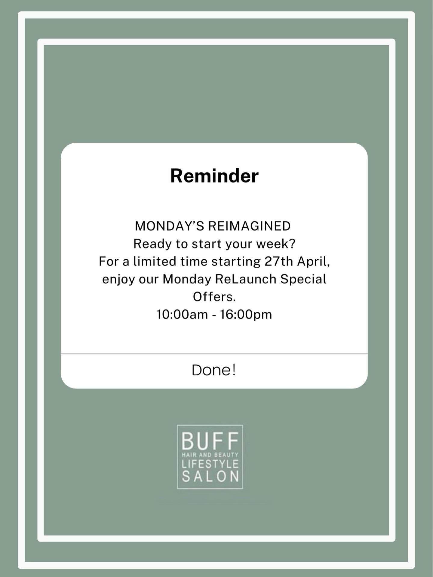 Mondays, but make them beautiful ✨
Start your week the Buff Lifestyle way… because you deserve to feel your best from day one 🤍
Treat yourself to a little (or a lot of) self-care:
💅 HANDS
GELEVATE Builder Gel Full Set Tips with Gel
or BIAB Builder Gel Manicure
👣 FEET
NEW OPI Luxe Rejuvenating Pedicure
or OPI Signature Replenishing Pedicure
👁 LASHES
Express Lashes
or Lash Bomb Lift
🌸 WAXING
High Bikini Line
or Full Leg
💇♀️ HAIR
Balayage / Full Head Colour / Full Head Foils
Colour with Balayage/Ombre
or Wash, Cut & Finish / Botox Blow Dry (Short)
✨ Exclusive Monday Offers
Launching 27th April for a limited time only.
T&Cs apply. Not available on Bank Holiday Mondays.
#BuffLifestyle #MondayGlow #SelfCareStartsHere #SalonDays #NewWeekNewYou