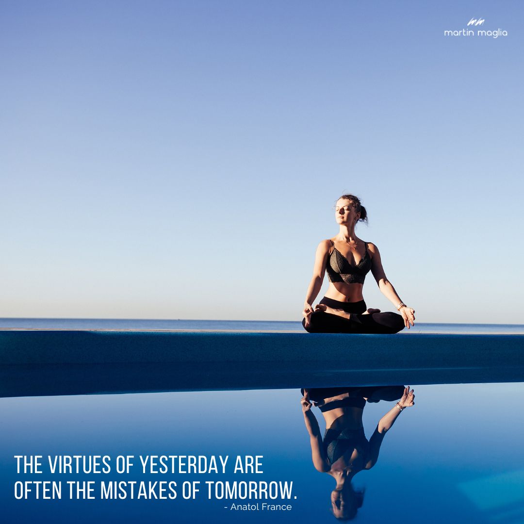 The virtues of yesterday are often the mistakes of tomorrow. - Anatol France #martinmaglia #mdi #sdi