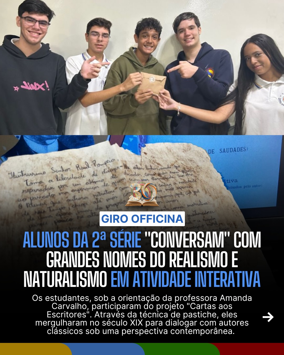 O passado e o presente se encontraram na 2ª série! ✍️✨
Neste 1º bimestre, nossos alunos mergulharam no universo do Realismo e do Naturalismo de uma forma totalmente inovadora. No projeto “Cartas aos Escritores”, orientado pela professora Amanda Carvalho, a turma utilizou a técnica de pastiche para escrever aos grandes autores do século XIX, unindo a linguagem clássica a temáticas contemporâneas. 📚📜
A atividade estimulou a criatividade, a criticidade e um profundo repertório cultural, provando que os clássicos continuam mais vivos do que nunca e prontos para dialogar com os desafios de hoje. Parabéns pelo excelente trabalho e pela sensibilidade literária, turma! 👏🎓
#Literatura #Realismo #EnsinoMédio #EducaçãoCriativa #escola