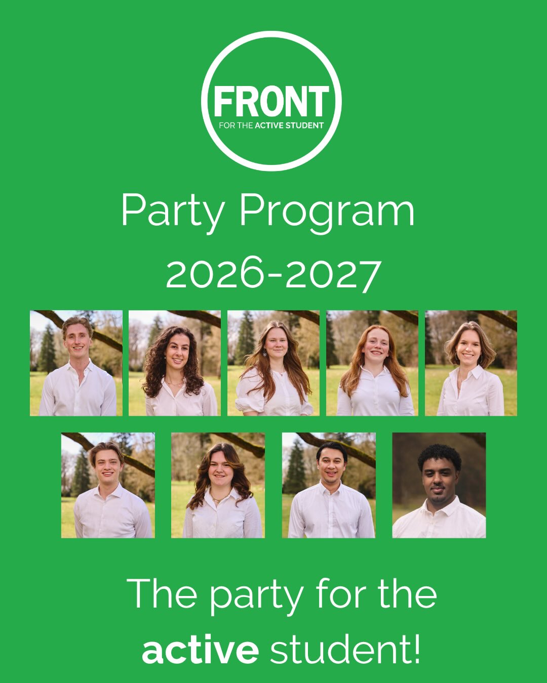 Party Programme 2026-2027
We’re excited to introduce our election programme for the 2026-2027 academic year! We’re highly motivated to represent all active students at Tilburg University.
Vote Front from April 20-22 ✨
Front has your back 💚