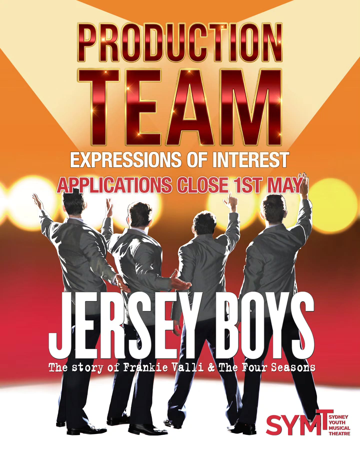 JERSEY BOYS PRODUCTION TEAM APPLICATIONS CLOSING IN 1 WEEK - 1st MAY ✨️
Sydney Youth Musical Theatre is currently seeking production team members for our upcoming musical Jersey Boys. We are looking for experienced Theatre Directors, Choreographers, and Music Directors—particularly those with a background in working with youth performers aged 10-25.
If you’re interested in being part of this exciting project and would like to learn more, please submit your Expression of Interest to the SYMT committee at enquiries@symt.com.au
Applications close Friday 1st of May.
Show dates October 24th - November 1st 2026
All roles at SYMT are volunteer based as we are a not for profit community based theatre company.
Assistant Director, Choreographer and MD roles will also be considered.