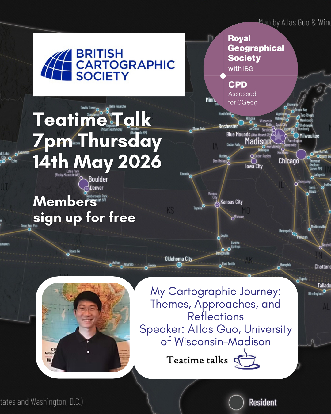 *Teatime Talk*
My Cartographic Journey: Themes, Approaches, and Reflections. Speaker: Atlas Guo, University of WisconsināMadison
Date: Thursday 14th May 2026
Time: Join from 18:45 for a 19:00 start. Event finishes at approximately 20:00
Venue: Virtual (Zoom), registration via Eventbrite
āā
This event is part of our Teatime Talk series. The format will be approximately 45 minutes of presentation followed by 15 minutes of Q&A.
https://www.cartography.org.uk/teatime-talks