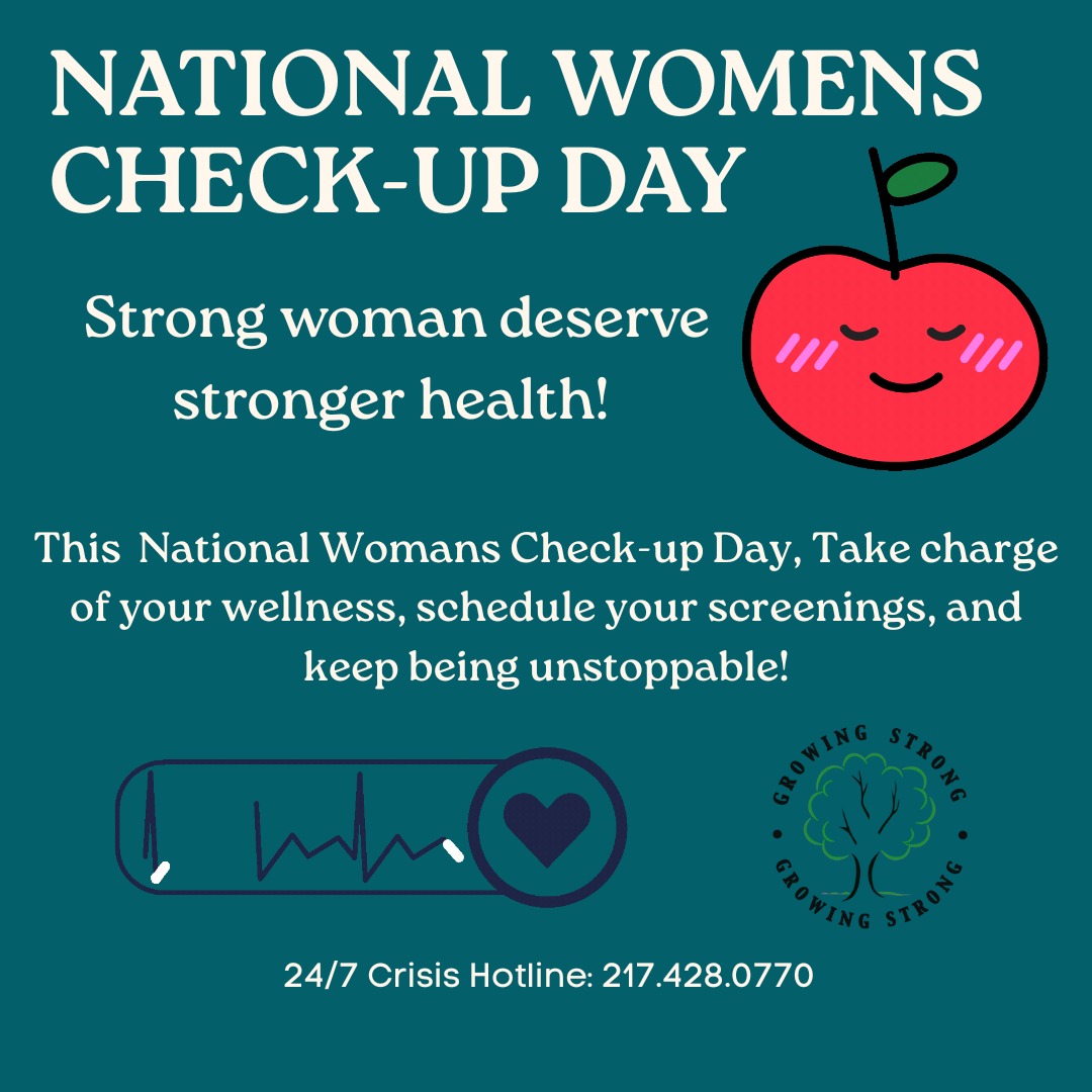 t's National Women's Check-Up Day!
Below are some facts about women’s health that we hope will encourage every woman to stay up to date with their health check-ups!
-Approximately 13% of women over the age of 18 are in fair or poor health.
-Approximately 1 out of 8 women will develop breast cancer at some point in their lives.
We encourage you to make the time for that appointment. Your health is important!
If you or someone you know has been impacted by sexual violence, our 24/7 crisis line is available: (217) 428-0770
Find more important facts on national Woman's Check-Up Day here: https://www.holidayscalendar.com/event/national-womens-checkup-day/