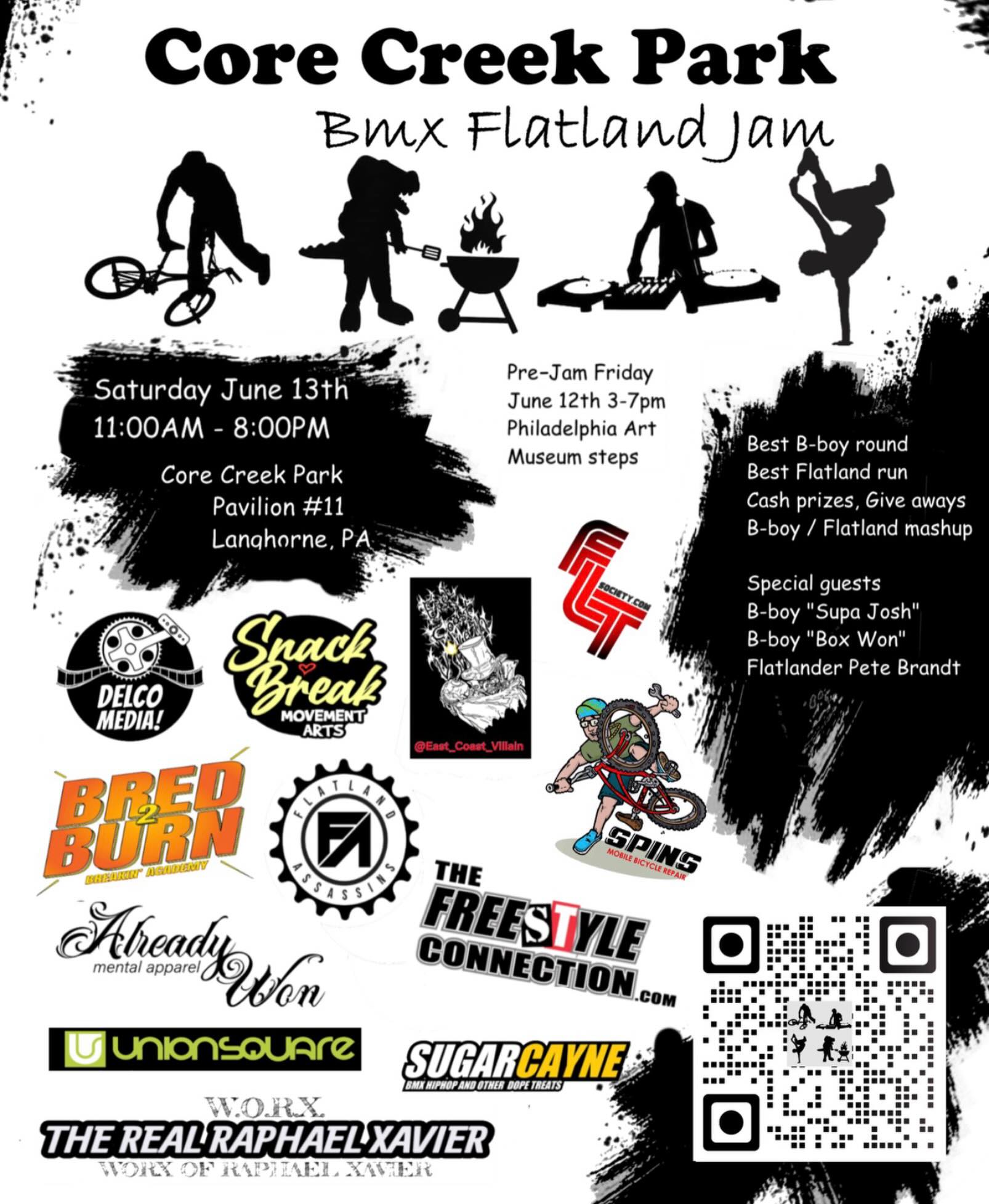 This years annual flatland Bmx freestyle event held at Core Creek Park in Langhorne PA, will bring the BMX & B•BOY communities together in this family friendly event aiming to build these local communities. Bring the friends, bring family, and bring something to grill! There will be food!
This is a free /donation based event and this year we have some amazing guests, games and surprises in store come join us !
- Best Flatland Trick $$
- Best B-Boy Round $$
- BMX / B-Boy Mashup
SIGN UPS DM
Special guests:
- Flatland rider Pete Brandt | Flatland Assassins https://flatlandassassins.com/ @pbflatland
- B-boy Box Won | Bred 2 Burn https://www.bred2burn.com/ @boxwon @bred2burn
- B-boy Supa Josh | Snack Break https:// @bboysupajosh @snackbreakmovementarts www.snackbreakmovementarts.com/
- Raphael Xavier | ALREADY WON/W.O.R.X https://www.raphaelxavier.org/worx
Directions:
Core Creek Park Pavilion #11
———
Pre-Jam:
Friday June 12th 2026
3:00pm - 7:00pm
Philadelphia Art Museum Steps
More info to follow!
#corecreekpark #bmxbboy #bmxflatland #bboys
