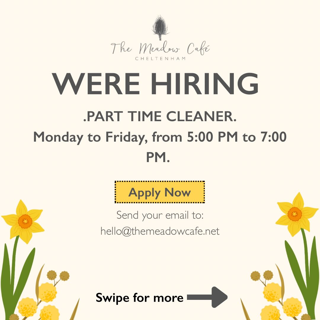 • PART- TIME CLEANER •
We’d love to hear from you!
If you’re interested in this position please apply by emailing:
hello@themeadowcafe.net.