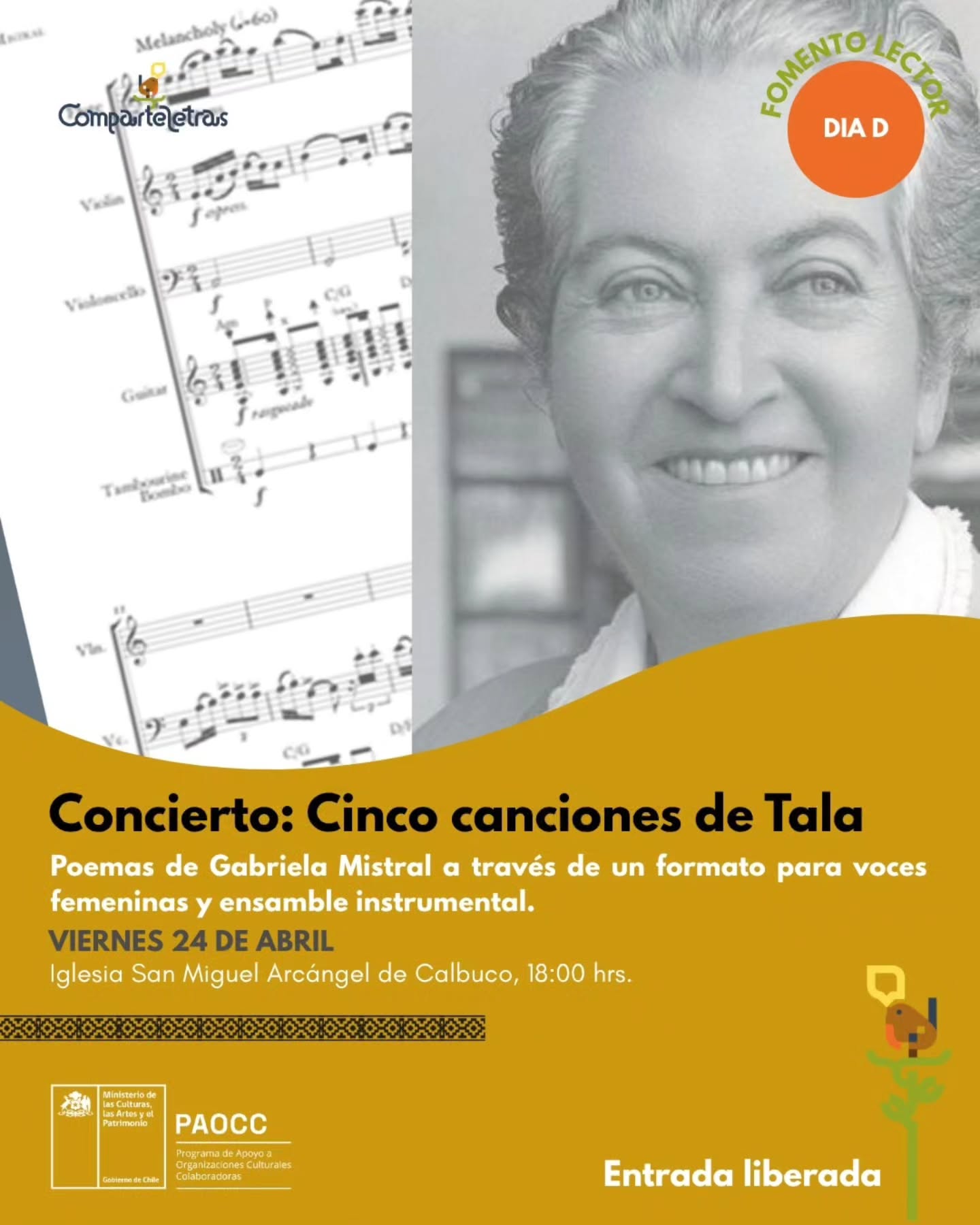 ¡GABRIELA MISTRAL LLEGA A CALBUCO!
"Cinco Canciones de Tala” es una propuesta artística musical que invita a redescubrir su obra desde una experiencia sensible y contemporánea.
Esta creación nace del proyecto “Melodías y versos: un canto para conocer a Gabriela Mistral”, y presenta una selección de poemas del libro Tala a través de una fusión entre literatura y música. La obra, compuesta por el músico estadounidense Edgar Girtain, transforma los versos mistralianos en un formato musical para dúo de voces femeninas y ensamble instrumental, generando un diálogo íntimo entre palabra y sonido.
“Cinco Canciones de Tala” propone así un acercamiento renovado a la poesía de Gabriela Mistral, poniendo en valor su legado a través de una experiencia escénica que entrelaza música, emoción y memoria.
🗓️ Viernes 24 de Abril
📍 Iglesia San Miguel Arcángel de Calbuco
🕕 18:00 hrs
Actividad financiada por el Programa de Apoyo a Organizaciones Culturales Colaboradoras 2026