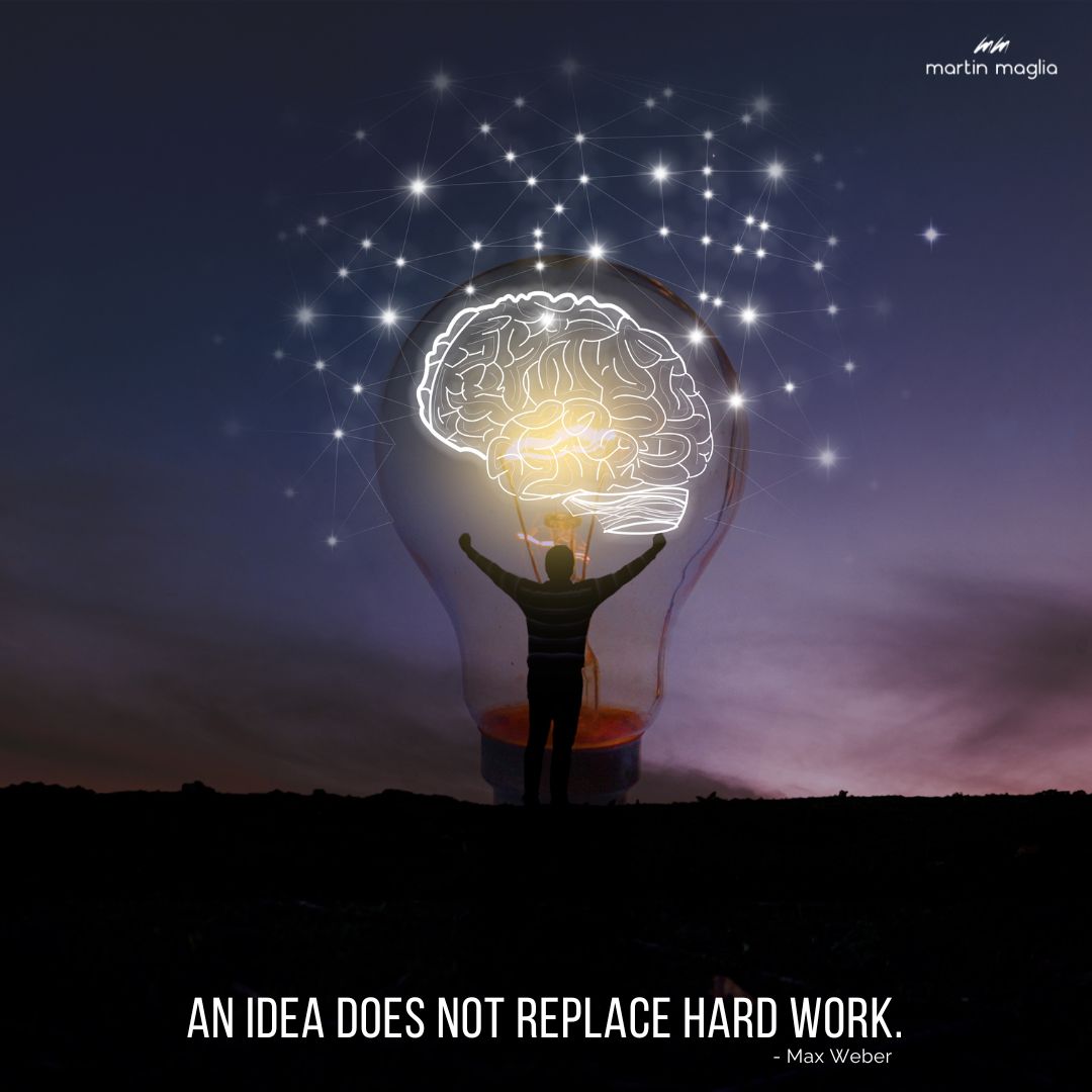 An idea does not replace hard work. - Max Weber #martinmaglia #mdi #sdi