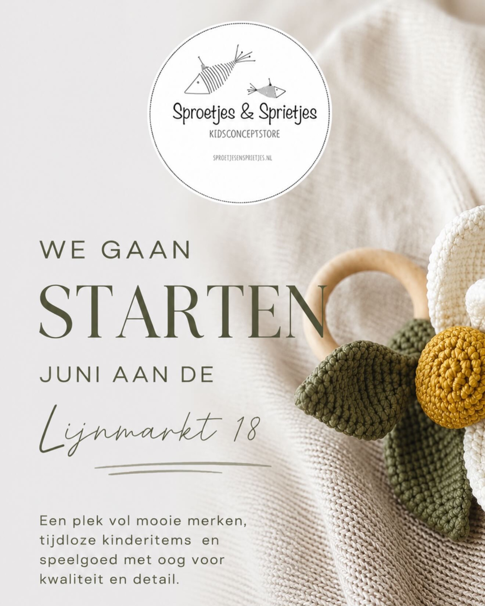 We gaan weer iets moois doen.
Vanaf juni vind je Sproetjes & Sprietjes aan de Lijnmarkt 18 Utrecht: een kleine kidsconceptstore vol mooie merken, zachte items, houten speelgoed en vondsten waar je nét even blijer van wordt.
Een winkel voor kleine dromers, eigenwijze ontdekkers en ouders die houden van spullen met aandacht, kwaliteit en een beetje karakter.
We zijn nog volop aan het opbouwen, schuiven, kiezen en dromen. Maar één ding weten we zeker: het wordt een fijne plek.
Volg je ons alvast?
Sproetjes & Sprietjes
Kidsconceptstore
#sproetjesensprietjes #kidsconceptstore #lijnmarkt18 #utrecht #kraamcadeau