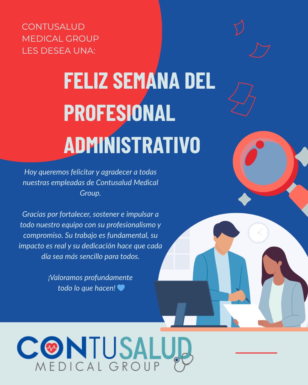 Hoy celebramos y agradecemos a quienes hacen posible que todo funcione con excelencia 💙
En Contusalud Medical Group reconocemos el compromiso, la dedicación y el profesionalismo de cada una de nuestras empleadas. Su esfuerzo diario no solo fortalece nuestro equipo, sino que impacta vidas de manera real.
Gracias por sostener, impulsar y dar lo mejor de ustedes cada día. ✨
Su trabajo es fundamental y profundamente valorado.
De parte de ContuSalud Medical Group le deseamos una excelente semana del profesional administrativo!