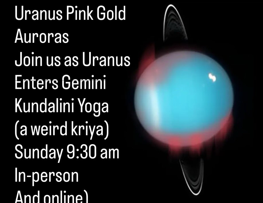 Uranus, one of the weirdest planets in our solar system is moving into Gemini Saturday, April 25. Not only does it orbit the sun on a 98° tilt, likely due to a collision with an earth size object eons ago, each pole gets 42 years of continuous sunlight this is followed by 42 years of total darkness. It has a very lopsided magnetic field. It is the coldest planet at -224°C it’s clouds are made of hydrogen sulfide, so it’s pretty stinky. It is the higher octave of Saturn. And scientist just discovered, beautiful golden pinkish Aurora’s with the James Webb telescope. If you are a Gemini Sagittarius Virgo or Pisces. You will be greatly affected. This is a once in a lifetime transit. Join us for a super weird kriya , meditation and sound healing Sunday 9:30 AM. #StrangeMagic #Uranus #KundaliniYoga #SoundHealing #Gemini.