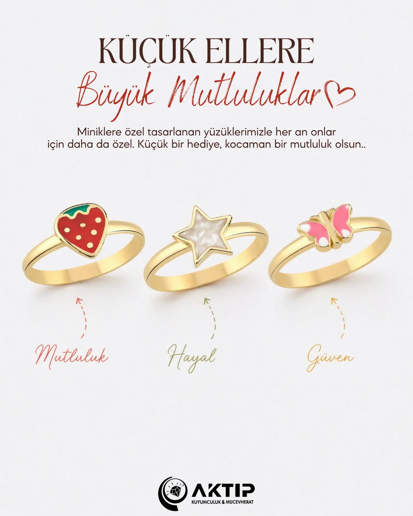 Küçük ellere büyük mutluluklar!
Miniklere özel tasarlanan yüzüklerimizle her an daha anlamlı.
.
📍Kırtepe Mahallesi Hükümet Caddesi Belediye Müze Blok No:12/C Merkez/Bartın
.
📞0 541 122 74 74
📞0 555 452 00 44