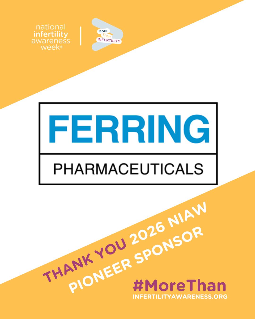 Because movements like this one do not just happen. They are built, brick by brick, by a village of partners who care enough to show up. As we begin to wrap up, National Infertility Awareness Week® 2026, we want to take a moment to honor our Pioneer Sponsor @FerringPharmaceuticals. Your support does not just help fund a movement. It fuels a community. It amplifies voices that deserve to be heard and reminds 1 in 6 people that they are not navigating this by themselves.
Together we are #MoreThan. #MoreThan #NIAW2026
