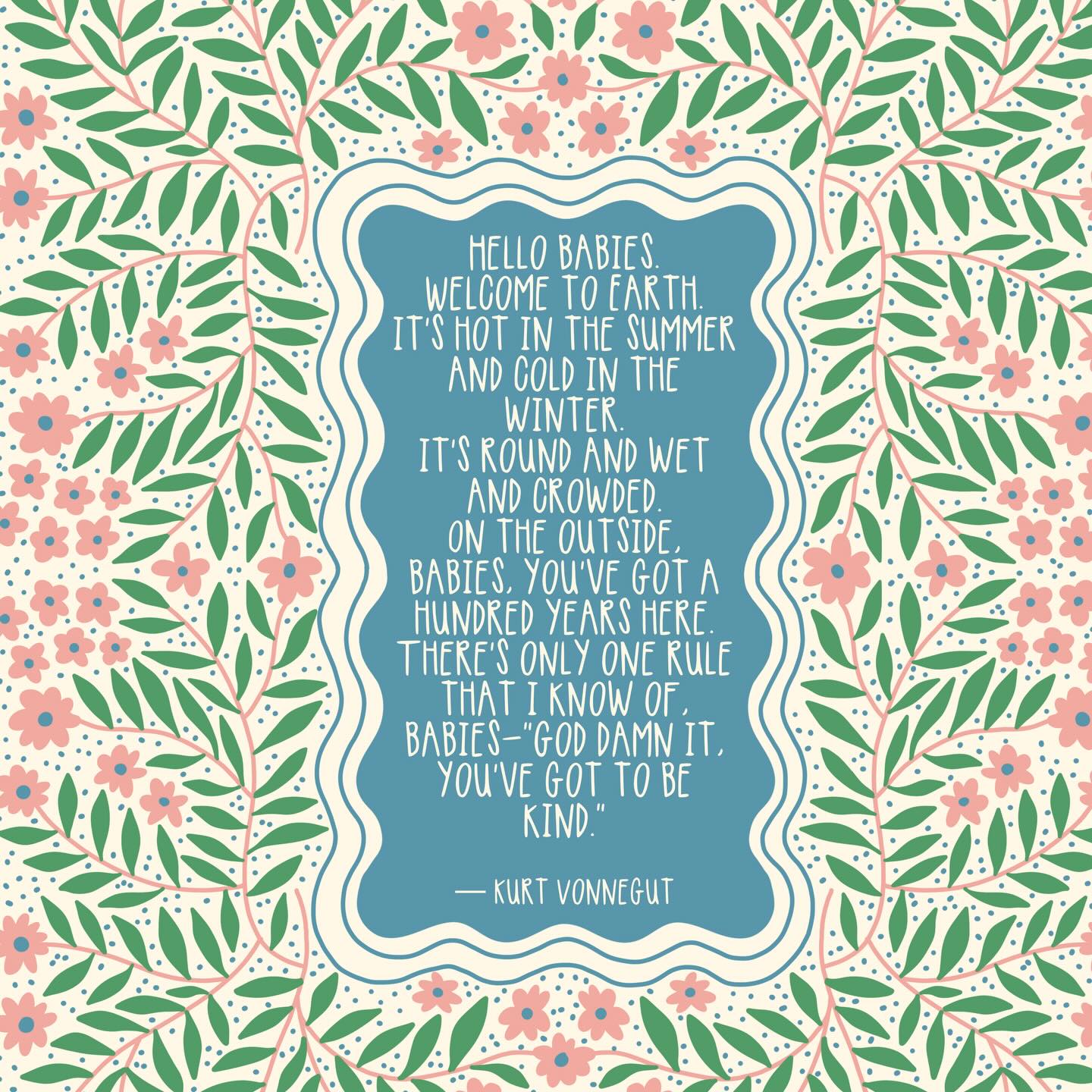 My friend group is in a bit of a baby boom lately. The other day my husband reminded me of this incredible quote by Kurt Vonnegut, and I drew up a little design for some of the new babies in our lives ❤️
.
.
.
#baby #babies #kurtvonnegut #quote