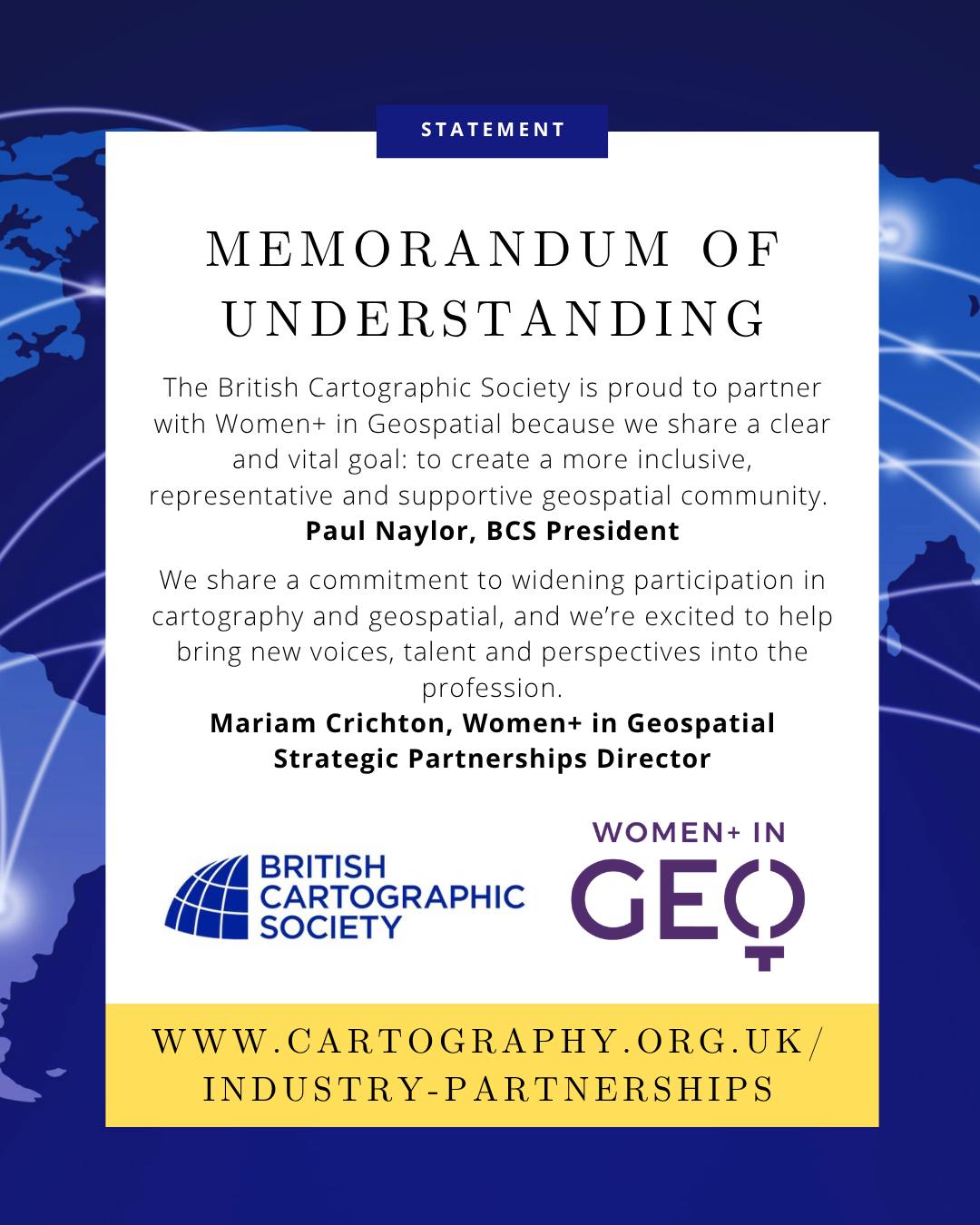 New Industry Partnership Announced!
"The British Cartographic Society is proud to partner with Women+ in Geospatial because we share a clear and vital goal: to create a more inclusive, representative and supportive geospatial community. Both organisations champion excellence, collaboration and learning, while actively working to break down barriers and broaden participation across our profession. By working together, we can amplify voices, support talent at all stages of their careers, and help ensure the future of cartography and geospatial is shaped by diverse perspectives and experiences."
Paul Naylor, President of the British Cartographic Society
Mariam Crichton, Women+ in Geospatial Strategic Partnerships Director, said "Women+ in Geospatial is delighted to partner with the British Cartographic Society, an organisation with a respected heritage and a passionate mapping community. We share a commitment to widening participation in cartography and geospatial, and weāre excited to help bring new voices, talent and perspectives into the profession."
Follow us to find out about our first collaboration happening at GEO Business and upcoming Teatime Talks.
#community #excellence #mapping
#networking #diversity #collaboration