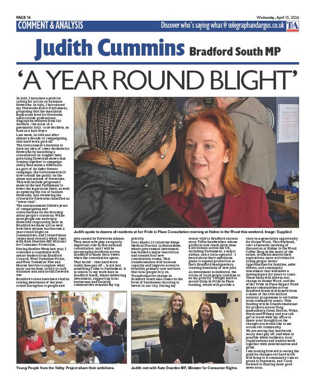 In my column in today's Telegraph and Argus, I talk about how community campaigning for Government action on fireworks has finally paid off, and the success of Saturday's Pride in Place consultation coffee morning in Holme Wood✍️
Read more at: https://www.thetelegraphandargus.co.uk/news/26021390.mp-judith-cummins-calls-hard-work-reduce-noise/