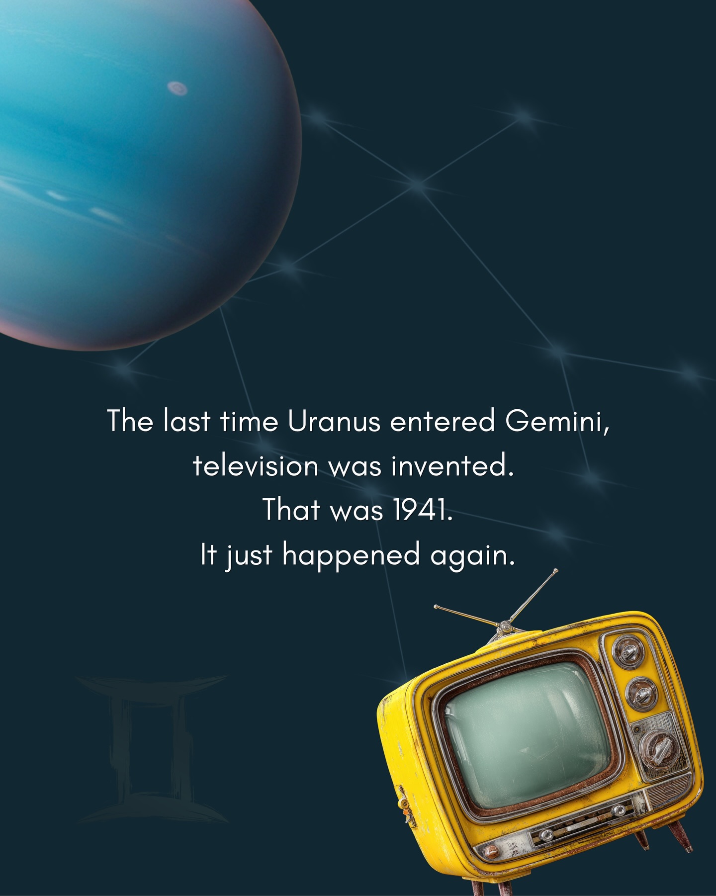 Uranus is moving into Gemini and if you know anything about Uranus, you know this is not a small moment.
Let’s talk about why this is a big deal.
Uranus is the planet of revolution. Of sudden awakenings. Of the kind of change that doesn’t ask for your permission — it just arrives, dismantles what no longer serves, and leaves something entirely new in its place. It’s the great disruptor. The cosmic wildcard.
And it only changes signs every 7 years. So when Uranus moves — the world moves with it.
Gemini rules communication, technology, information, the media, transport, and the way human minds connect with one another. It’s the sign of ideas, of data, of language itself.
Now imagine the planet of revolution landing right in the middle of all of that.
We are about to witness — and live through — a complete reinvention of how information works. How we communicate. How we learn. How we travel. How we think. The last time Uranus was in Gemini was 1941–1949. That era gave us the birth of television, the dawn of computing, and a world that restructured its entire communication infrastructure from the ground up.
We are already in the early days of AI reshaping how information is created and consumed. Uranus in Gemini is about to pour rocket fuel on that fire. Expect breakthroughs — and breakdowns — in tech, media, education, and the stories we tell as a society.
But here’s the personal side of this that I don’t want you to miss.
Wherever Gemini sits in your chart is where Uranus is about to shake things up. Where you’ll be asked to think differently. To speak more boldly. To break free from mental patterns and beliefs that have quietly been running the show.
This isn’t something to fear. Uranus breaks what was already brittle.
The question isn’t whether change is coming. It’s whether you’ll be rigid when it arrives — or ready.
What house does Gemini rule in your chart? Drop your rising sign below and let’s talk 👇
#UranusInGemini #UranusTransit #empyrealastrology
