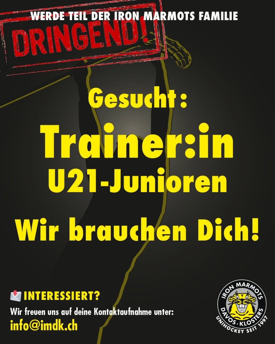Gesucht: U21 Headcoach
Die Iron Marmots Davos-Klosters suchen einen engagierten Headcoach für unsere U21-Mannschaft.
Du hast Lust, ein motiviertes Team weiterzuentwickeln und Verantwortung zu übernehmen? Dann bist du bei uns genau richtig!
Deine Aufgaben:
• Leitung und Durchführung der Trainings (ca. 5 Stunden pro Woche)
• Aktives Coaching an Spieltagen (ca. 20 Wochenendtage pro Saison)
• Ansprechperson für die Spieler sowie Austausch mit Sportchef und Herren-Coach
Das bieten wir dir:
• Spannende und verantwortungsvolle Aufgabe im Nachwuchsbereich
• Motiviertes Umfeld und ein cooles Team
• Monatliche Entlöhnung
Interesse? Dann melde dich bei uns per E-Mail via info@imdk.ch.