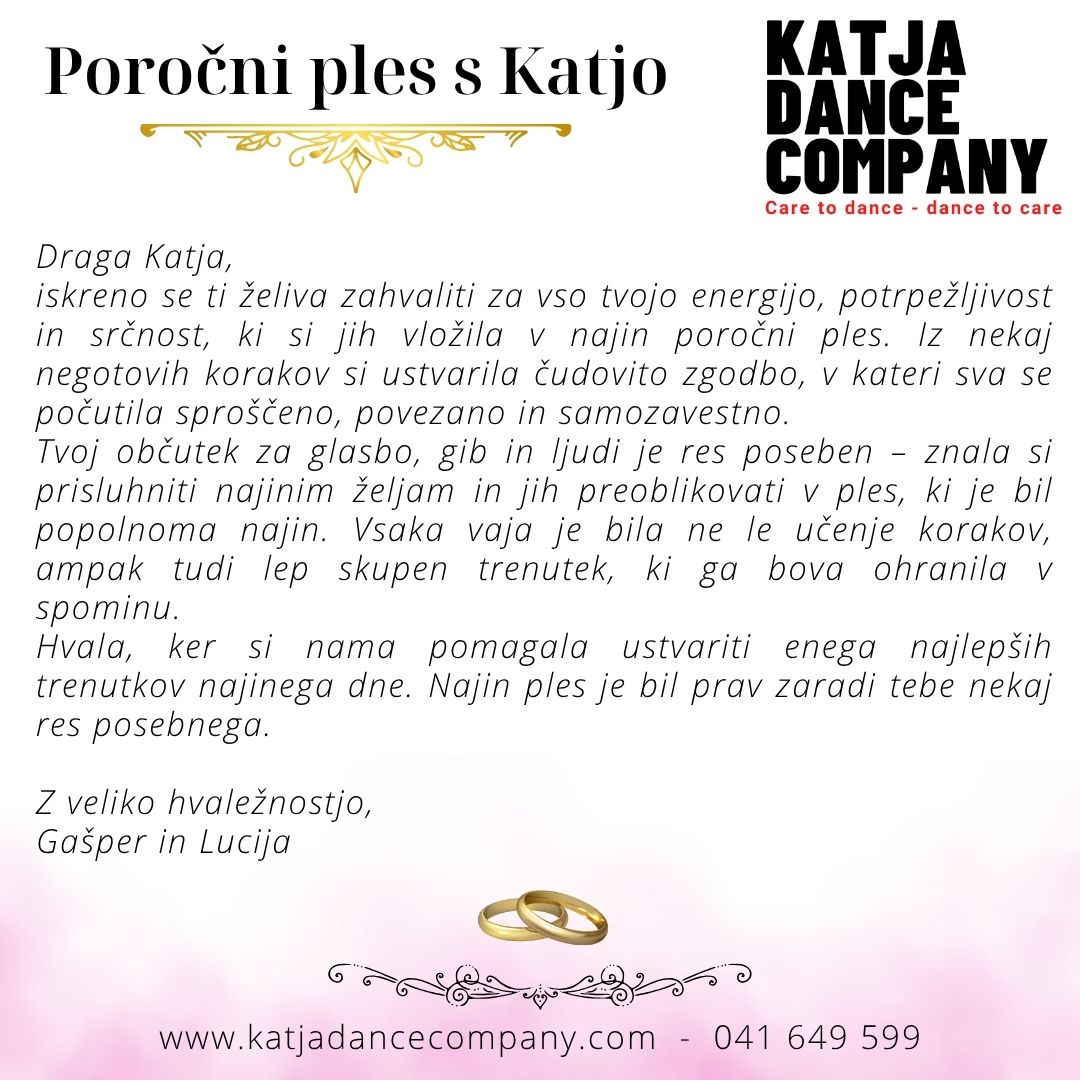 Poročni ples s Katjo
Ljubezen se izraža tudi skozi ples. Naj bo vajin poročni ples nekaj posebnega - nekaj, kar odraža vaju, vajine priljubljene melodije in povezanost, hkrati pa naj bo presenečenje, s katerim bosta navdušila svate na poroki. Skupaj bomo ustvarili vajino poročno plesno koreografijo, ki vama bo vedno ostala v spominu.
041649599
Imamo lastno veliko plesno dvorano na Letališki cesti 27 v Ljubljani. #porocniples
Več informacij na:
https://www.katjadancecompany.com/poro%C4%8Dni-ples
#porocniples