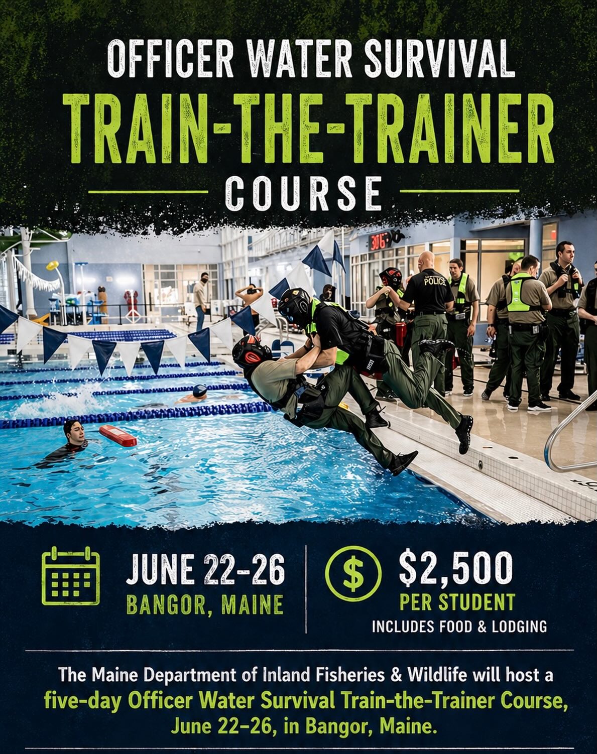 The Maine Department of Inland Fisheries & Wildlife will host a five-day Officer Water Survival Train-the-Trainer Course, June 22–26, in Bangor, Maine. This tuition-based course is offered at $2,500 per student and includes food and lodging as part of the registration cost.
This course prepares officers for unexpected immersion into the water. A key component focuses on building proficiency in water survival skills and increasing awareness of how to modify both duty gear and survival equipment to improve chances of survival.
Registration is now open for this course!
If you are interested in registering, please contact Courtney Livingston. courtney.livingston@nasbla.org
@nasbla @mefishwildlife