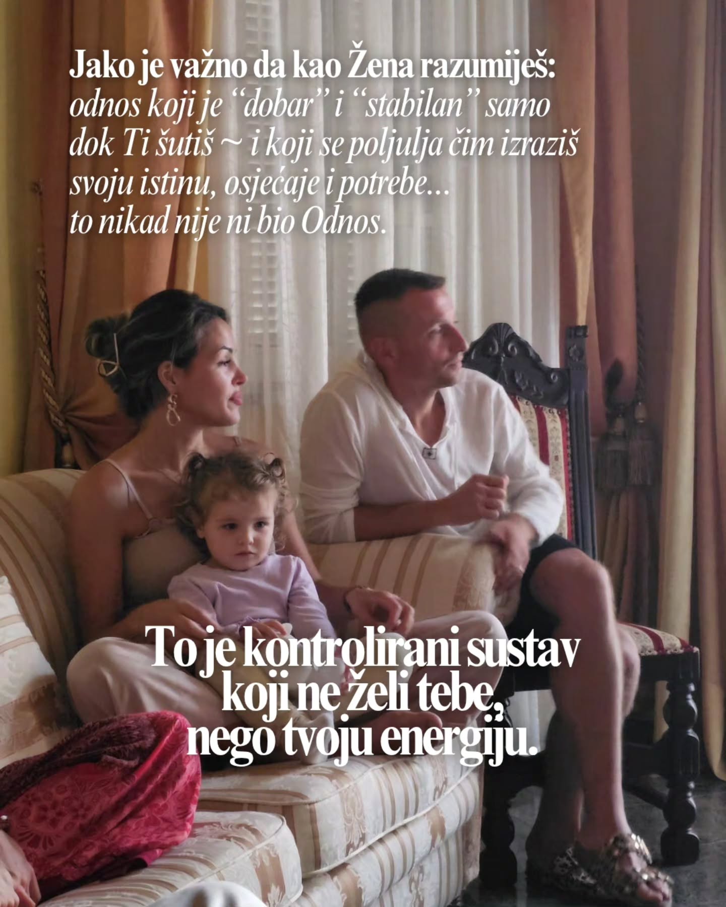 ...nije prirodno plašit se izraziti što misliš i kako se osjećaš u vezi nečeg. Strah i nesigurnost su prisutni samo ako procjenjuješ da bi zbog izražavanja sebe mogla biti kažnjena ~ uvredama, šutnjom, odbacivanjem, ostavljanjem, možda čak i fizičkom boli.
U iskrenom odnosu u kojem si voljena i poštivana ~ sve tvoje je dobrodošlo! Uvijek. Ne trebaš tapkati i čekati kad je "pravi" (čitaj: siguran) trenutak.
U odnosu koji je dobronamjeran i bezuvjetan ~ svaki trenutak je pravi trenutak da Ti budeš Ti, i da osoba kraj tebe bude svoja.
Sjeti se da ne postoji ALI... ("ali nije uvijek tako..., ali nije tako mislio/a...") ❌🚩🚩🚩🚩🚩🚩
Odrasla si. Ne laži se. Ne smišljaj opravdanja za ono što je očigledno!
Sve manje od sigurnosti je uvjetovanje, manipulacija, neiskrenost, nesvjest.
Uvijek budi najviši izraz sebe, tretiraj svoje ljude s dostojanstvom i poštovanjem te zahtjevaj jednak standard odnosa prema tebi.
Ja ne pristajem na manje! ⚜️
Ti?