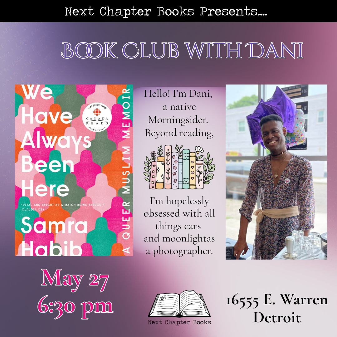 New Book Club for May! We look forward to hosting Book Club with Dani on May 27 at 6:30 pm, led by our friend Daniella Brown and featuring Samra Habib's memoir, We Have Always Been Here.
Dani is a longtime Morningside resident who graciously befriended us and the bookstore early in our pop-up at @algertheater, where the three of us spent many quiet afternoons talking over good books, the neighborhood, and life in general.
Author, photographer, and activist @samra.habib works with LGBTQ organizations internationally to raise awareness of issues affecting queer Muslims worldwide. Their triumphant memoir of forgiveness and family, both chosen and not, is a rallying cry for anyone who has ever felt out of place and a testament to the power of fearlessly inhabiting one's truest self.
Pick up your copy at the bookstore, and join Dani (@aspectreofsorts ) here for an evening of community and talking about Habib's brave debut book!
#nextchapterbooksdetroit #indiebookstore #communitybookstore #bookclub #detroitisforreaders