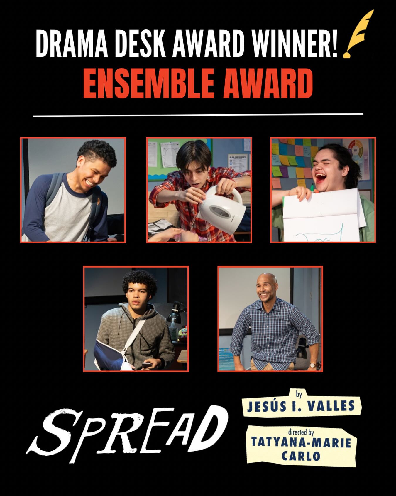 🎉 WE JUST WON A DRAMA DESK AWARD. Congratulations to the cast of SPREAD on receiving a Drama Desk Ensemble Award “for creating warm camaraderie and individual vulnerability, bringing heft to Jesús I. Valles’s sharply observant and deeply compassionate coming-of-age tale of adolescents bravely facing challenges, current and future.”
¡Enhorabuena Daniel Bravo Hernández, Danny Gómez, Ishmael Gonzalez, Jaden Perez, and Luis Vega! ✨
@dramadeskawards