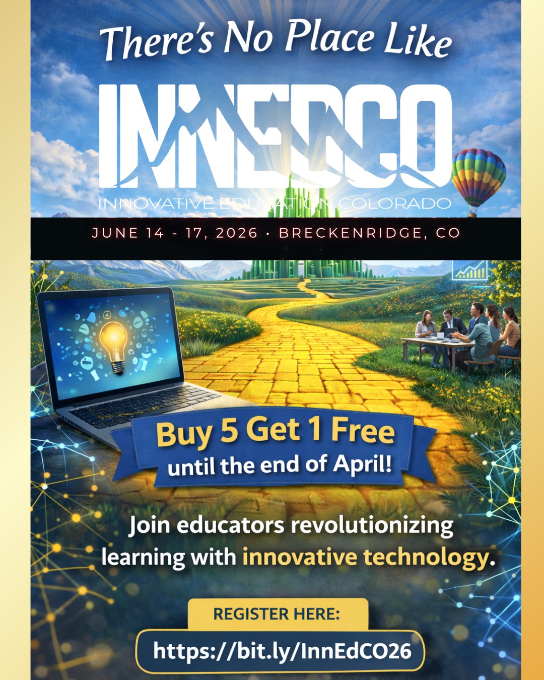 ✨ There’s no place like InnEdCO! ✨
Join us in Breckenridge, June 14–17, for an unforgettable experience focused on innovative technology, powerful learning, and meaningful connections.
💻 Learn.
💡 Innovate.
🤝 Connect.
TIME IS RUNNING OUT!🎟️ Don’t miss our Buy 5, Get 1 FREE deal — available through the end of April!
Secure your spot today: https://bit.ly/InnEdCO26
#InnEdCO #EdTech #InnovativeLearning #EducationConference #TheresNoPlaceLikeInnEdCO