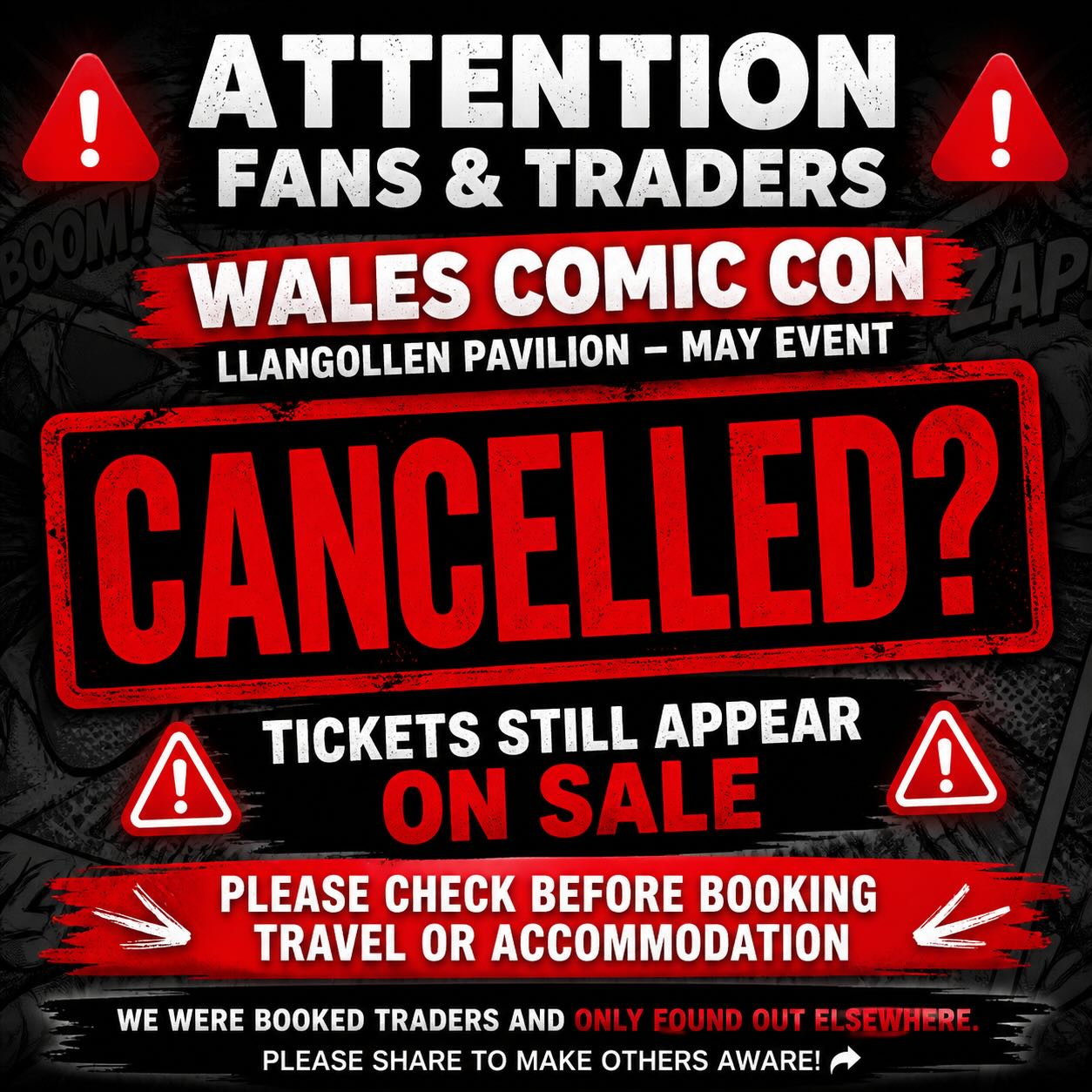 We feel it is important to make people aware that the Wales Comic Con at Llangollen Pavillion due to take place in May has been cancelled.
We were booked traders for the event and only found out through other people, not directly from the organisers. As of now, tickets still appear to be on sale and there has been no clear public announcement.
If you were planning to attend, we strongly advise checking directly with the organisers before making any travel or accommodation arrangements.
We are very disappointed for everyone affected, including visitors, traders, and fans who may have been looking forward to the event. Please share so others are aware.
#eventcancelled #comiccon #horrorcon #wales #traderlife