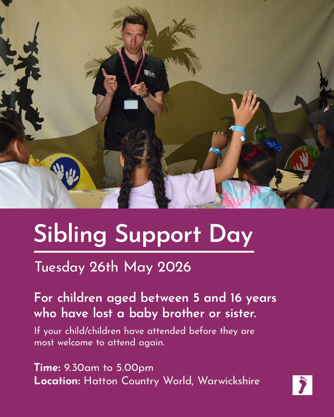 Our next Sibling Support Day, for children aged between 5 and 16 years who have lost a baby brother or sister will take place on:
🗓️ Tuesday 26th May 2026 9.30am to 5.00pm
📍 Hatton Country World, Warwickshire.
The Day will enable the children to meet and share with others who have suffered the same loss and be supported, if necessary by our play therapist Matt Haywood.
🎨✏️🐷 🐑
During the Day the children will take part in a number of fun activities to include indoor and outdoor play, animal feeding & petting and a craft workshop.
The Day is free of charge.
🥪 You just need to bring your own packed lunch and drinks.
🧑 A responsible adult must accompany the child or children attending.
We have fifty places available for children on a first come first served basis.
If you attended our previous Sibling Support Days, you are most welcome to join us again.
Book on now, link the link in our bio. 🙂
We look forward to receiving your request to take part in our Sibling Support Day.