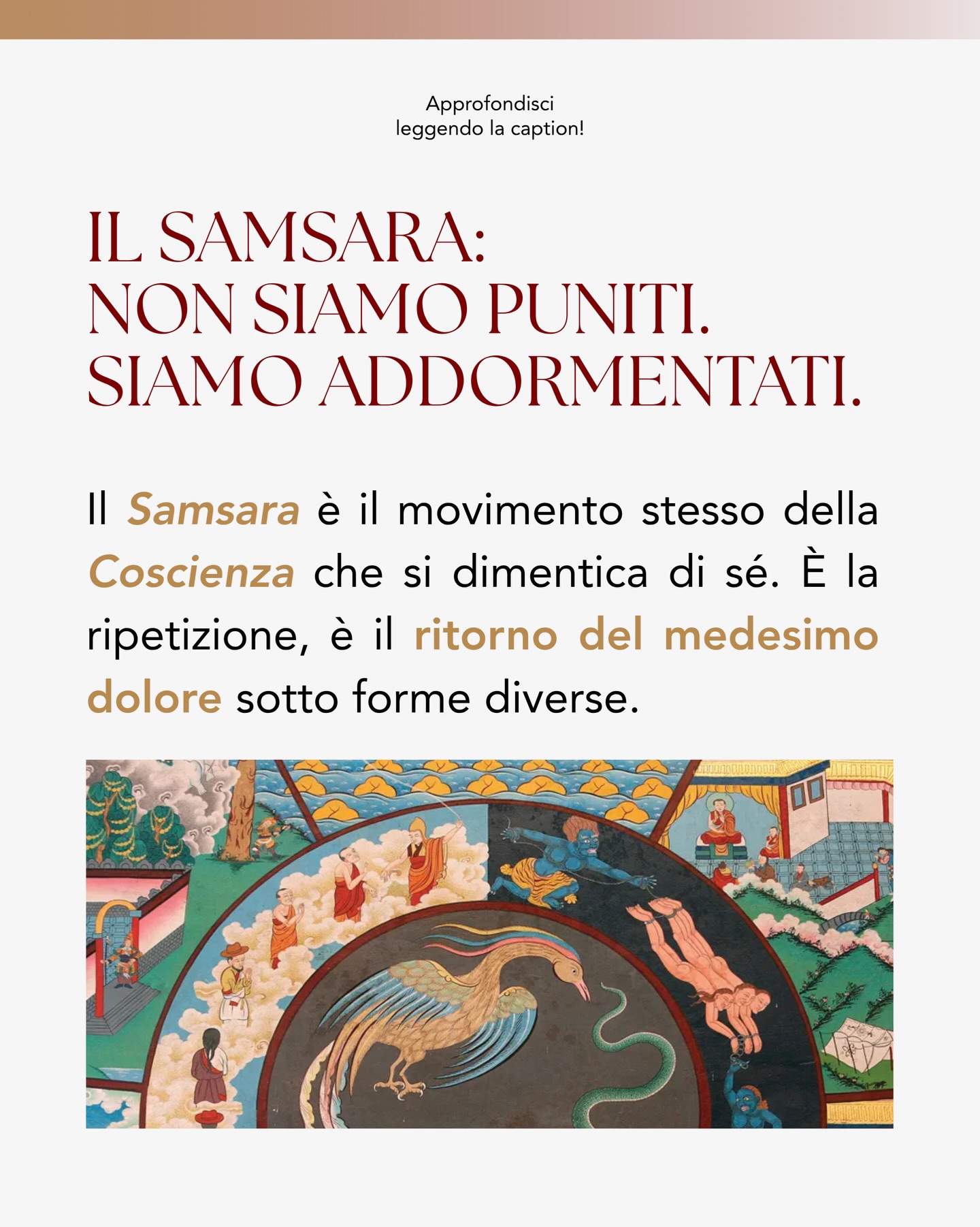 Nelle grandi tradizioni sapienziali dell’India, il Samsara è il ciclo incessante di nascita, morte e rinascita. Ma ridurlo a una dottrina sulla reincarnazione sarebbe ancora troppo poco.
✨ Il Samsara non è soltanto il succedersi delle vite. È il movimento stesso della Coscienza che si dimentica di sé. È la ripetizione. È il ritorno del medesimo dolore sotto forme diverse.
È il desiderio che genera attaccamento, l’attaccamento che genera paura, la paura che genera difesa, la difesa che genera conseguenze, e il karma che riapre ancora una volta la ruota.
👉🏻 Samsara è tutto ciò che si ripete perché non è stato compreso. È il nodo che cambia veste ma non sostanza. È la tendenza dell’essere umano a cercare fuori ciò che ha smarrito dentro. È la fascinazione per il transitorio scambiato per eterno.
Per questo i saggi non hanno parlato del Samsara come di un castigo, ma come di una condizione di inconsapevolezza. Non siamo puniti. Siamo addormentati.
E finché restiamo addormentati, scambiamo la gabbia per una casa, il desiderio per amore, il possesso per sicurezza, il rumore mentale per identità, il mondo fenomenico per verità ultima.
🪐 Il prossimo webinar gratuito del 7 maggio sarà dedicato a indagare più approfonditamente la natura del Samsara. Integrando gli insegnamenti delle più antiche tradizioni sapienziali, esploreremo anche le energie sottili che ci riconnettono ai Piani di Luce.
Non vedo l’ora di averti con me! 💗
💬 Commenta con “Samsara” per ricevere in DM il link e iscriverti gratuitamente!
#samsara #webinar #seminario #spiritualità #crescitapersonale