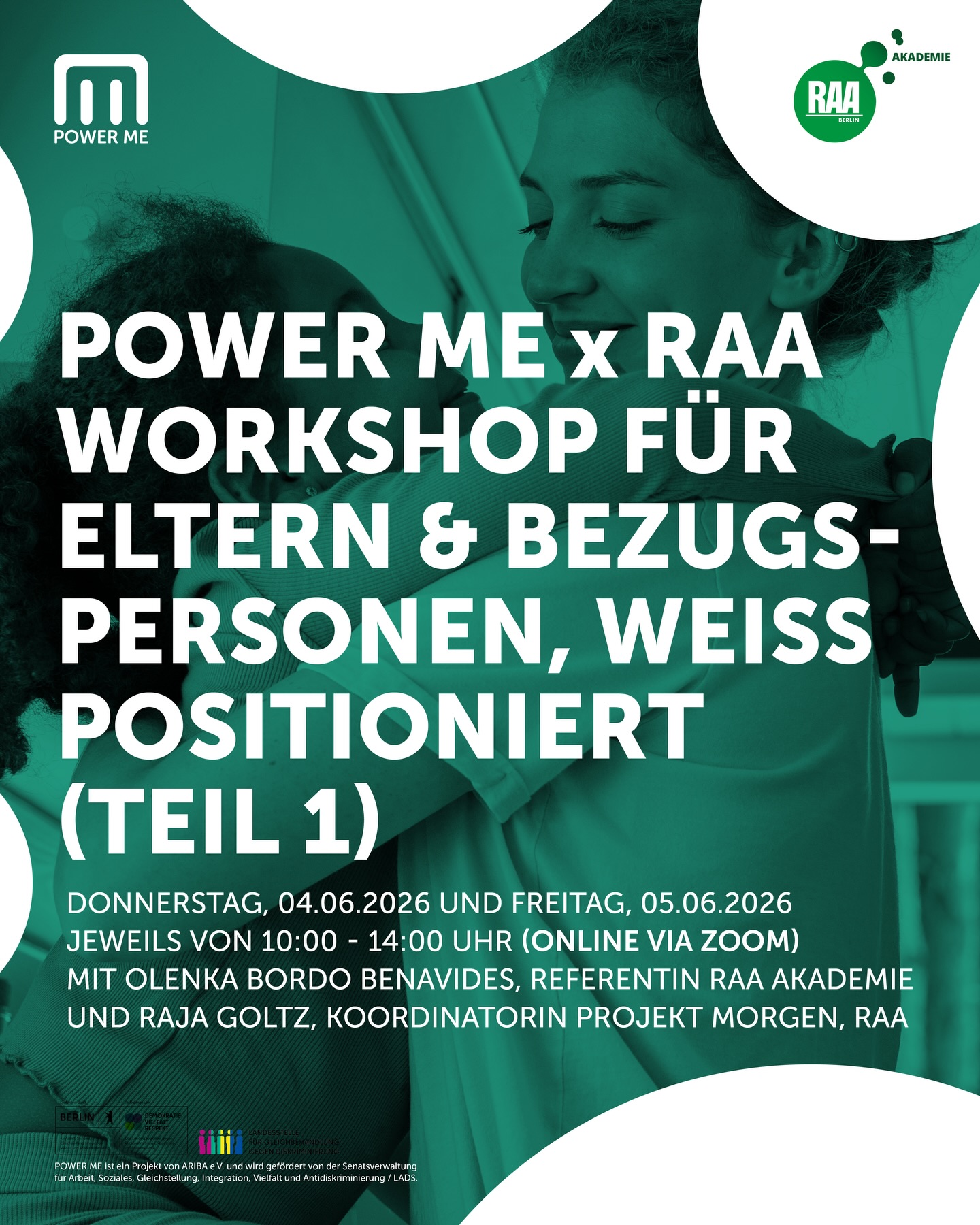POWER ME WORKSHOP – ELTERN / BEZUGSPERSONEN, WEISS POSITIONIERT (Teil 1)
04.06.2026 und 05.06.2026, jeweils von 10:00 - 14:00 Uhr.
ZOOM-Online-Workshop
Dieser Workshop findet in Kooperation mit der Akademie der RAA Berlin ( @raaberlin ) statt.
Eltern und Bezugspersonen sind meist diejenigen, die als nahestehende Personen von den Rassismuserlebnissen ihrer Kinder direkt oder indirekt mitbekommen. Oft sind sie ein Puffer für die negativen und belastenden Erlebnisse. Das ist eine große Herausforderung.
In diesem 2-tägigen Online-Workshop soll ein Raum für Auseinandersetzung, Austausch, Vernetzung und Stärkung angeboten werden. Zusammen werden Handlungsstrategien entwickelt, die den Eltern/Bezugspersonen ermöglichen stark für ihre Kinder zu sein.
Die beiden Tage bauen aufeinander auf und die Teilnahme ist daher verpflichtend. Es sind 16 Plätze frei. Wenn es mehr Anmeldungen gibt als Plätze, geht die Auswahl zuerst an die Berliner*innen, da wir ein Berliner Projekt sind. Wichtig ist auch der Schwerpunkt zu Kindern im Grundschulalter.
Bei Fragen bitte eine Mail an projekt@powermeberlin.de
Mit Olenka Bordo Benavides ( @ole.nkiki ), Referentin Akademie der RAA Berlin und Raja Goltz ( @farinalafina ), Koordinatorin Projekt MORGEN, RAA.
Wir bitten um Anmeldung unter www.powermeberlin.de
Euer
POWER ME Team
-
POWER ME ist ein Projekt von ARIBA e.V. und wird gefördert von der Senatsverwaltung für Arbeit, Soziales, Gleichstellung, Integration, Vielfalt und Antidiskriminierung / LADS