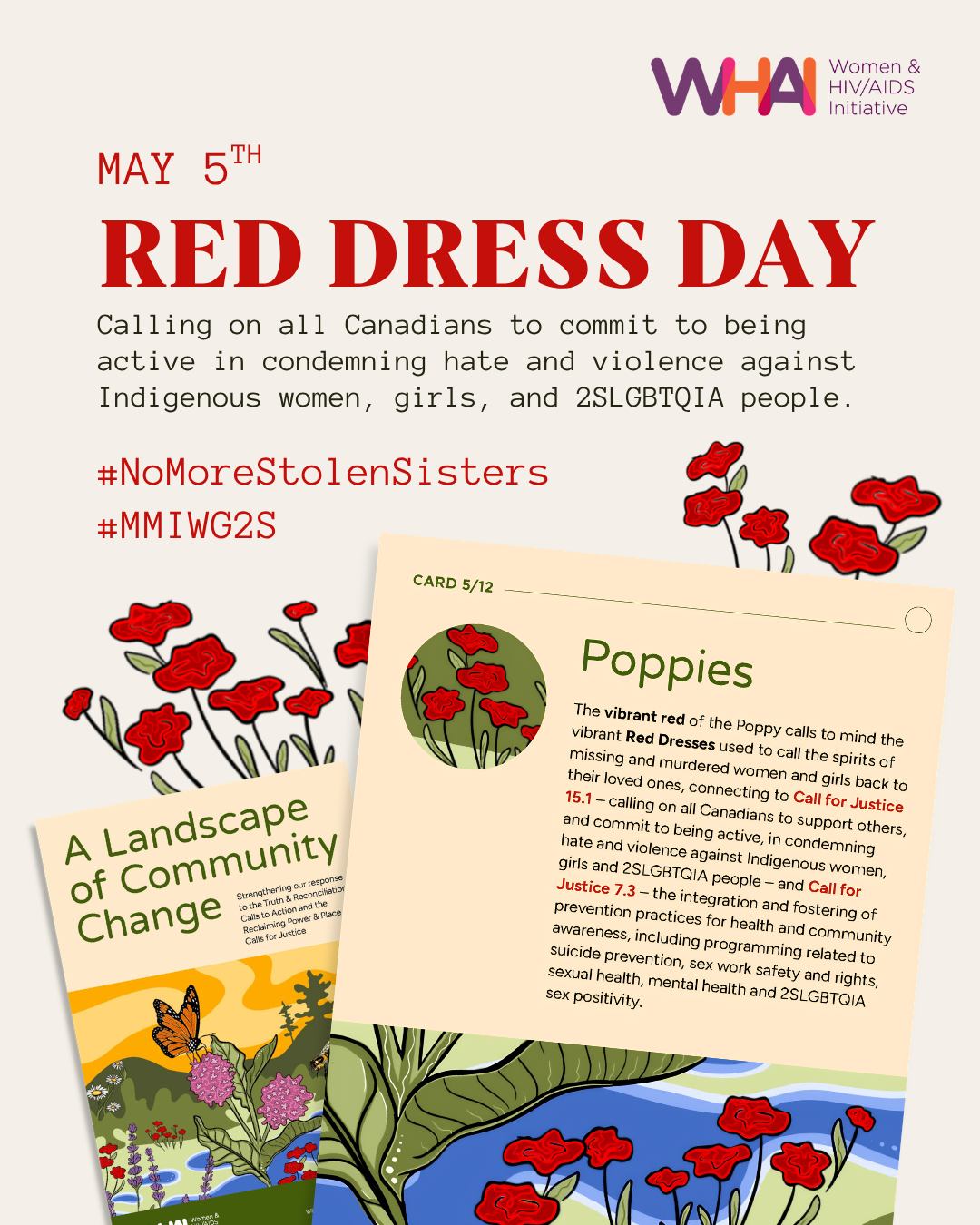 May 5th is Red Dress Day, also known as National Day of Awareness and Remembrance for Missing and Murdered Indigenous Women, Girls, and 2SLGBTQI+ people. The day was inspired by Métis artist Jaime Black’s REDress Project, where she hung red dresses to represent the missing and murdered Indigenous women who have been lost due to violence. The red dress has been a symbol since then to represent the ongoing violence against and lack of justice for missing and murdered Indigenous women, girls, 2-Spirit and gender-diverse people.
In WHAI’s Landscape of Community Change resource, we’ve connected red poppies to the symbol of the red dress and to Call for Justice 15.1 from the Reclaiming Power and Place: The Final Report of the National Inquiry into Missing and Murdered Indigenous Women and Girls, which calls for all Canadians to support others and to commit to being active in condemning hate and violence against Indigenous women, girls, and 2SLGBTQIA people. We encourage others to utilize both of these resources to continue amplifying the voices of Indigenous communities and doing your part in advocating for the safety of and justice for Indigenous women, girls, 2-Spirit and gender-diverse people.
You can visit an informational display at the Guelph Thrive HIV Prevention and Support office today from 10am-5:30pm.
#MMIWG2S
#NoMoreStolenSisters
#RedDressDay