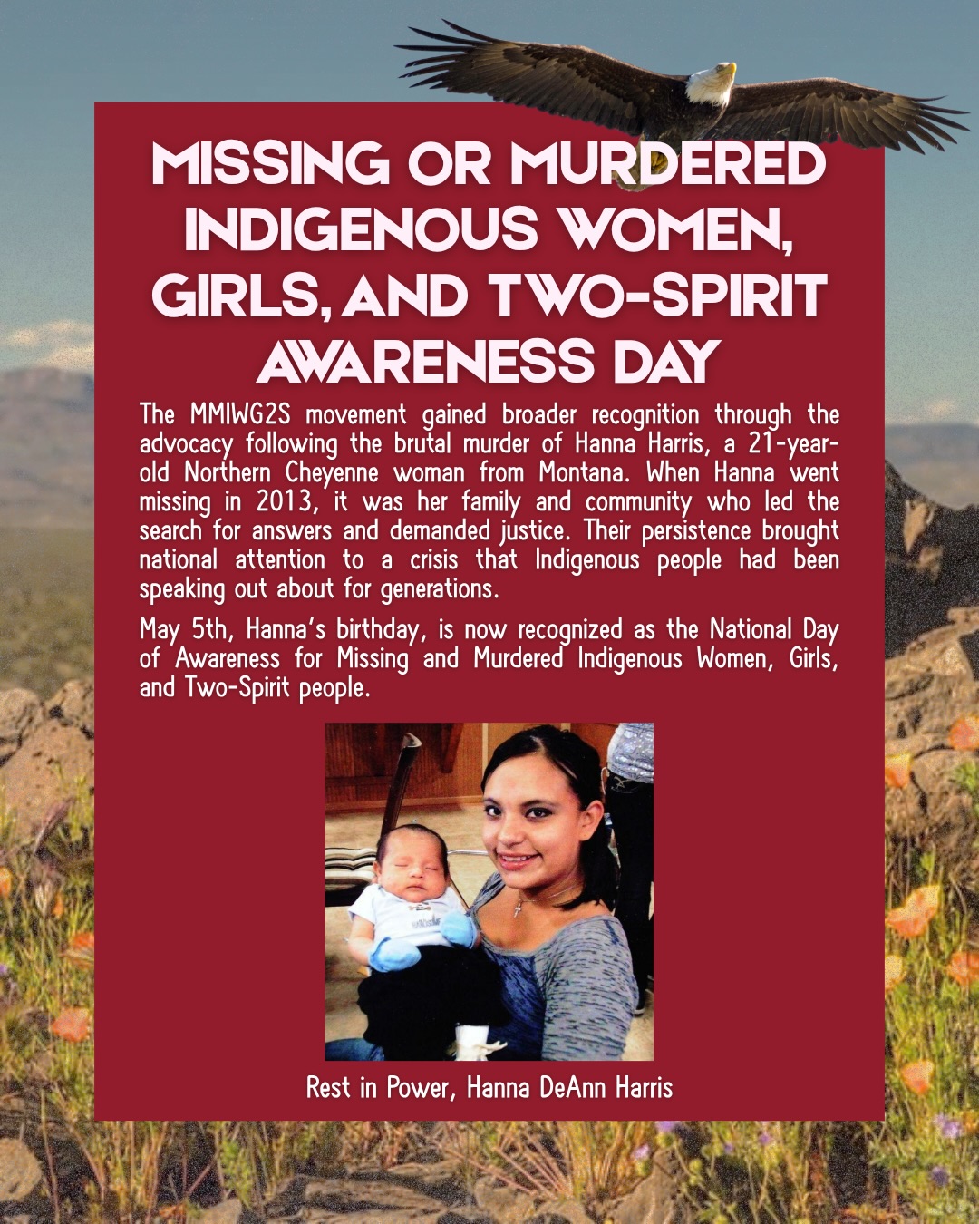 Missing or Murdered Indigenous Women, Girls, and Two-Spirit (MMIWG2S) is not a series of isolated tragedies, it is a systemic crisis rooted in colonial and patriarchal violence, white supremacy, and the erasure of Indigenous sovereignty. We honor Hanna Harris, Emily Pike, Sahela “Shy” Sangrait, Kelly Hunt, Megan Trussell, and the many other Native people whose lives have been stolen. Families and communities should not have to fight alone for justice. We stand with Indigenous organizers demanding truth, reparations, healing, and Land Back. ♥️🪶
People honor MMIWG2S by wearing red, attending marches and vigils, creating art, demanding action from elected officials, centering Indigenous voices, grieving together, raising awareness, and recommitting to the fight for justice.
Support Indigenous-led organizations doing critical
work:
@mmiwhoismissing
@i.queer
@rising_hearts
@niwrc
@sovereignbodies
@urbanindigenouscollective
@indigenouswomenrising
#MMIWG2S #RedDressDay #NoMoreStolenSisters