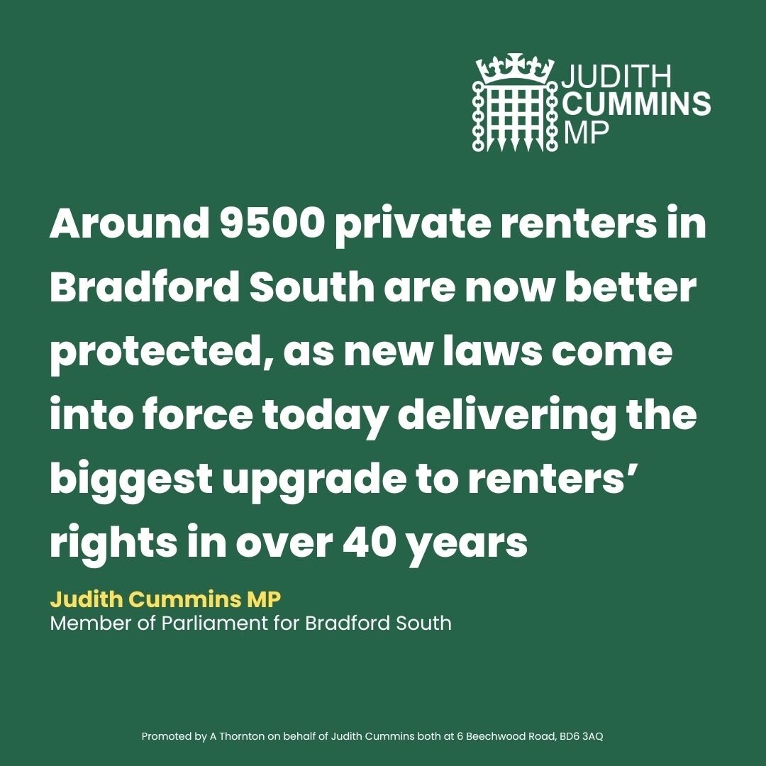 Good news for renters in Bradford South 🏠
Around 9,500 private renters are now better protected as new laws strengthen renters’ rights - the biggest upgrade in over 40 years:
🚫 Ending no-fault evictions
📈 The power to challenge unfair rent rises
💸 Banning bidding wars
🏡 Safe, decent homes
💷 Cracking down on excessive rent increases
🏘️ Funded legal aid to give tenants free support if they need to take action