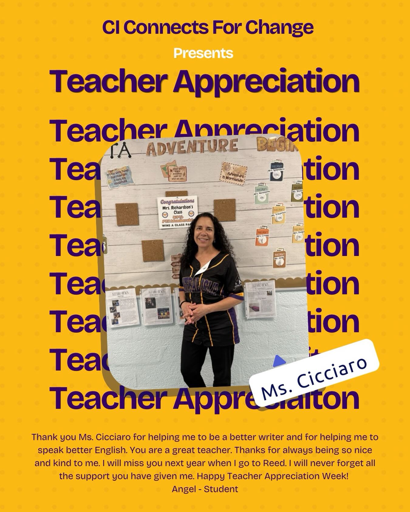 Thank you Ms. Cicciaro for helping me to be a better writer and for helping me to speak better English. You are a great teacher. Thanks for always being so nice and kind to me. I will miss you next year when I go to Reed. I will never forget all the support you have given me. Happy Teacher Appreciation Week!