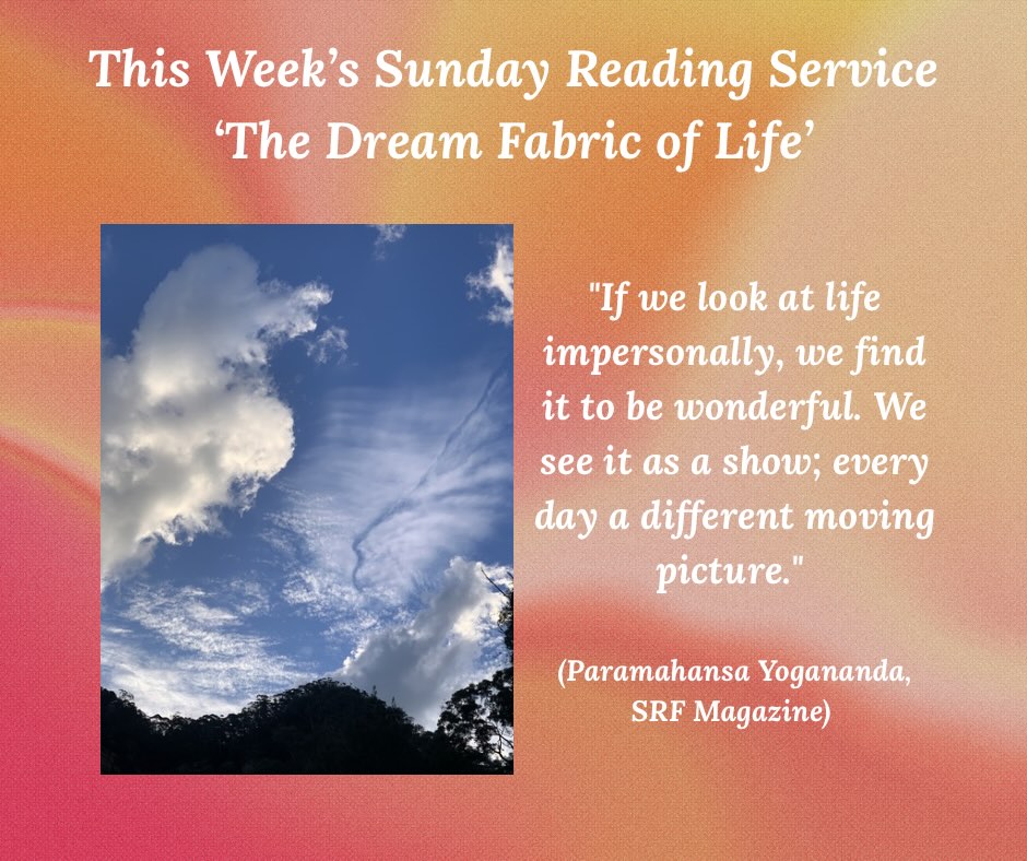 All are welcome to attend our SRF Sunday Reading Service on May 3rd at 11am-12pm. The topic is ‘The Dream Fabric of Life’.