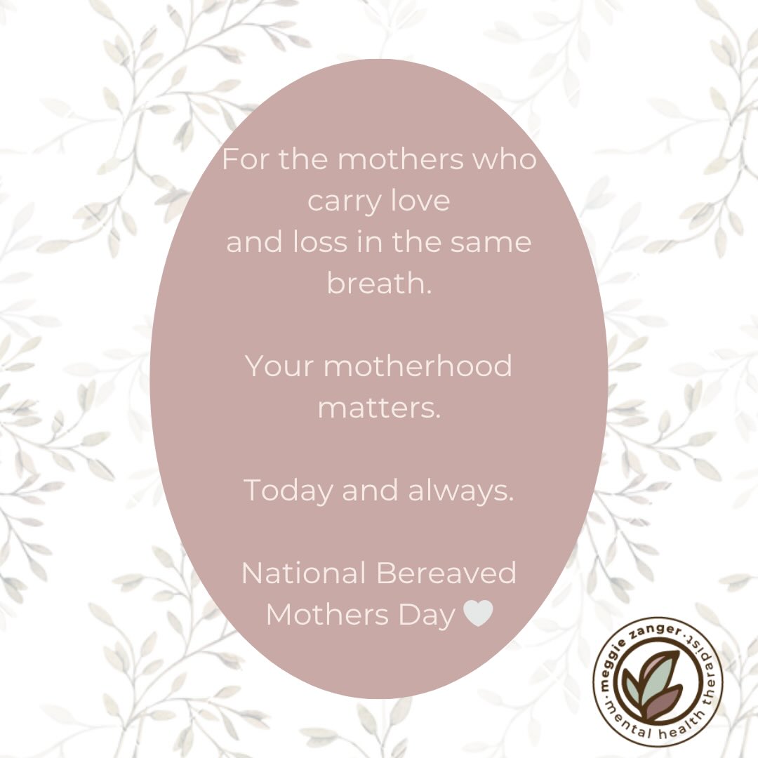 Today we honor the mothers whose arms may be empty,
but whose love is not.
Bereaved motherhood is often unseen—
held quietly, carried daily, woven into who you are.
Whether your loss was recent or long ago,
whether it’s spoken about or held close to your heart,
your experience of motherhood is real and worthy of recognition.
There is no timeline for grief.
No right way to remember.
No measure for the depth of your love.
Today, and every day, we acknowledge you—
the bond you carry,
the child you hold in your heart,
and the strength it takes to keep going.
You are not forgotten.
And neither is your baby. 🤍
If today feels especially heavy, you don’t have to carry it alone.
Reaching for support—whether through a therapist, a trusted person, or a community that understands—can be a meaningful part of caring for yourself in grief.
I hold space for bereaved mothers in my practice, and support is here when you’re ready.
#NationalBereavedMothersDay #PregnancyLoss #InfantLoss #MotherhoodHonored #MeggieZangerLPCC