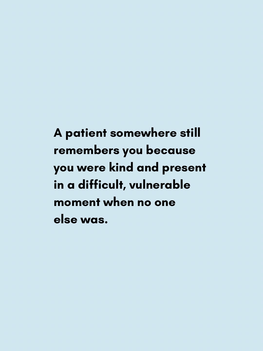 In case you were wondering today if your work or your life makes any bit of difference, it does.
Your presence and kindness matter more than you know.
—
#healthcareworkers #healthcare