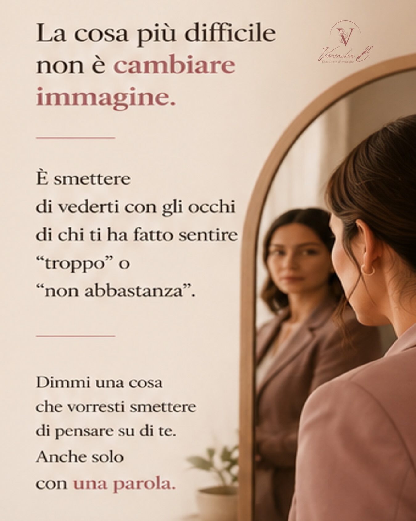Ci sono frasi che restano dentro per anni.
A volte dette dagli altri.
A volte ripetute da noi stesse davanti allo specchio.
“Sei troppo.”
“Non sei abbastanza.”
“Dovresti cambiare.”
“Su di te non sta bene.”
E senza accorgercene iniziamo a guardarci attraverso quelle parole, invece che attraverso i nostri occhi.
Ma arriva un momento in cui capisci una cosa fondamentale:
non puoi costruire la tua autostima continuando a parlarti con durezza.
La vera trasformazione non nasce dall’imparare a nascondere i difetti.
Nasce quando smetti di sentirti sbagliata.
Questa domenica voglio lasciarti una domanda:
qual è una convinzione su di te che vorresti finalmente lasciare andare? 🤍. #consulentedimmagine #veronikabaioni #stile #autostima #donneinrinascita