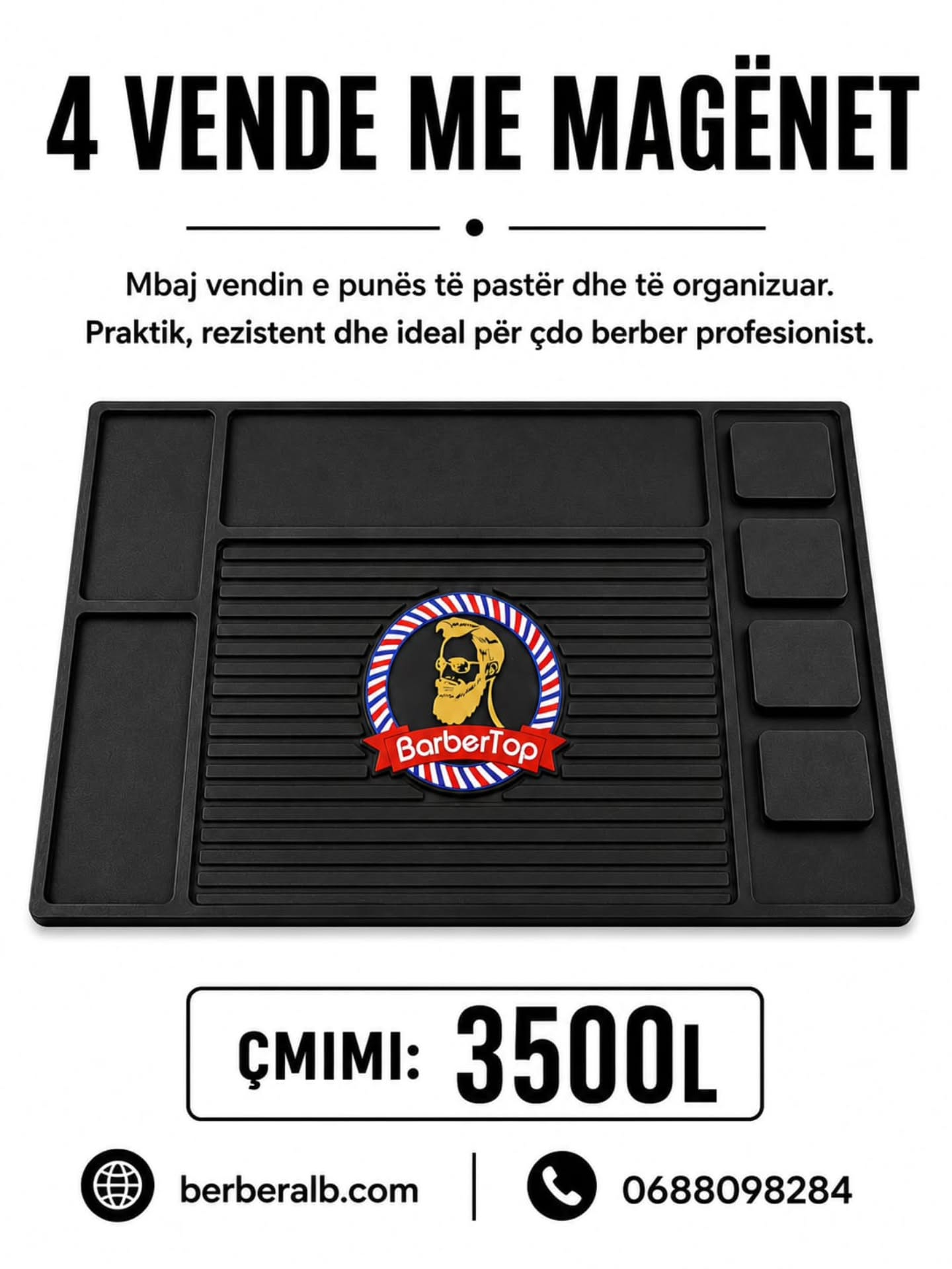 4 VENDE ME MAGËNET
Organizo veglat e punës me stil dhe praktikë.
Ideale për berberë profesionistë dhe përdorim të përditshëm.
✔ Material cilësor dhe rezistent
✔ Lehtë për t’u pastruar
✔ Hapësira funksionale për çdo vegël
✔ Dizajn modern dhe profesional
ÇMIMI: 3500L
berberalb.com
0688098284