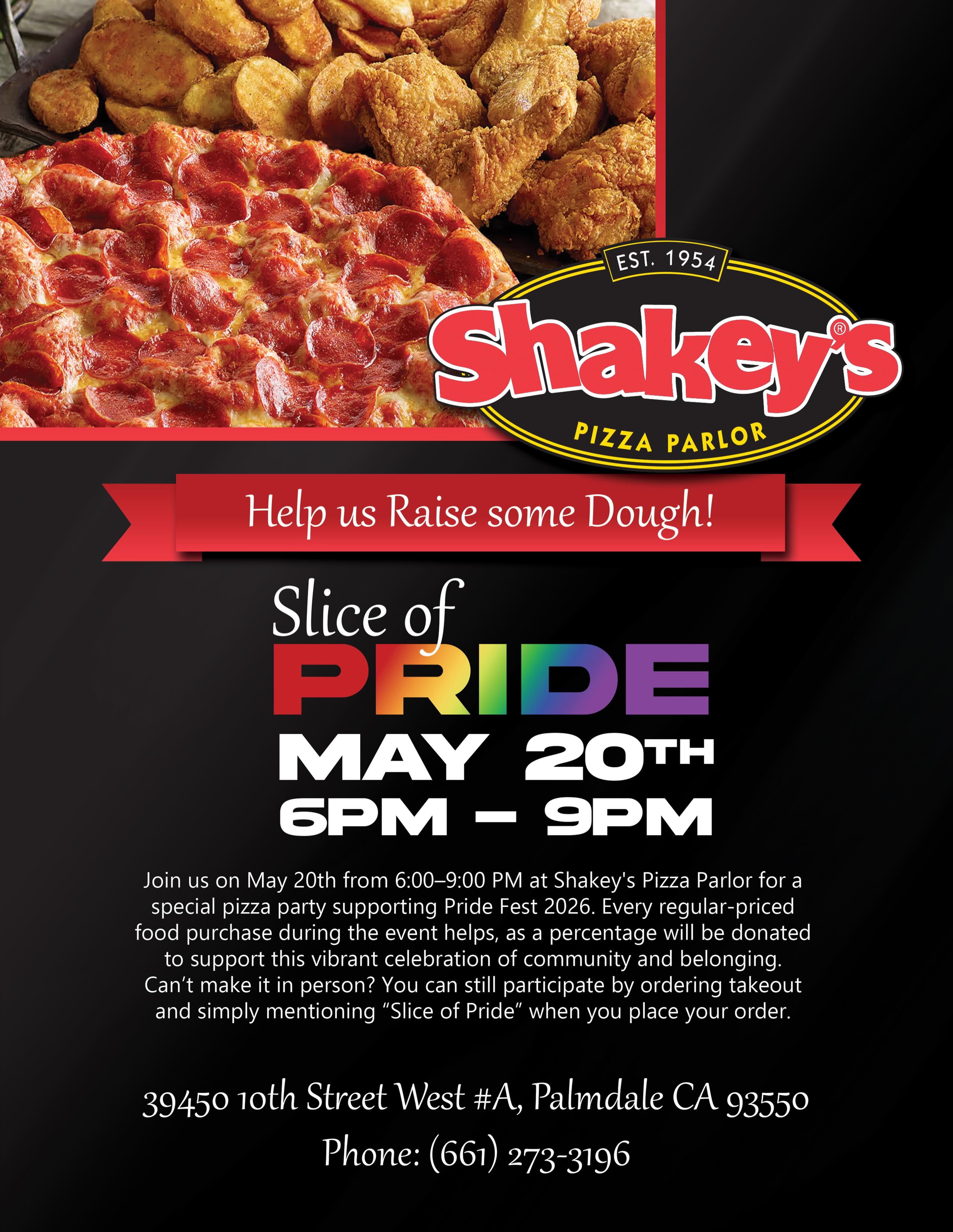 ๐๐ Help Us Raise Some Dough for Pride! ๐๐
Join us for our โSlice of Prideโ Fundraiser at Shakeyโs Pizza Parlor on Tuesday, May 20th from 6PMโ9PM and help support the 2026 Antelope Valley Pride Festival! ๐
Grab your friends, family, and chosen family for a night of pizza, chicken, mojos, and community while giving back to a celebration that brings our community together each year. โค๏ธ๐งก๐๐๐๐
โจ A percentage of all regular-priced food purchases during the event will be donated to support Pride Fest 2026!
โจ Canโt stay? Takeout orders count too โ just mention โSlice of Prideโ when ordering!
๐ Shakeyโs Pizza Parlor
39450 10th St W #A, Palmdale, CA 93550
Letโs eat pizza and support Pride together! ๐๐ณ๏ธโ๐
#SliceOfPride #AVPride #PrideFundraiser #SupportLocal Palmdale AVCommunity Shakeys PizzaForAPurpose AntelopeValley PrideFest2026 LGBTQCommunity avpride avlgbtq communitysupport