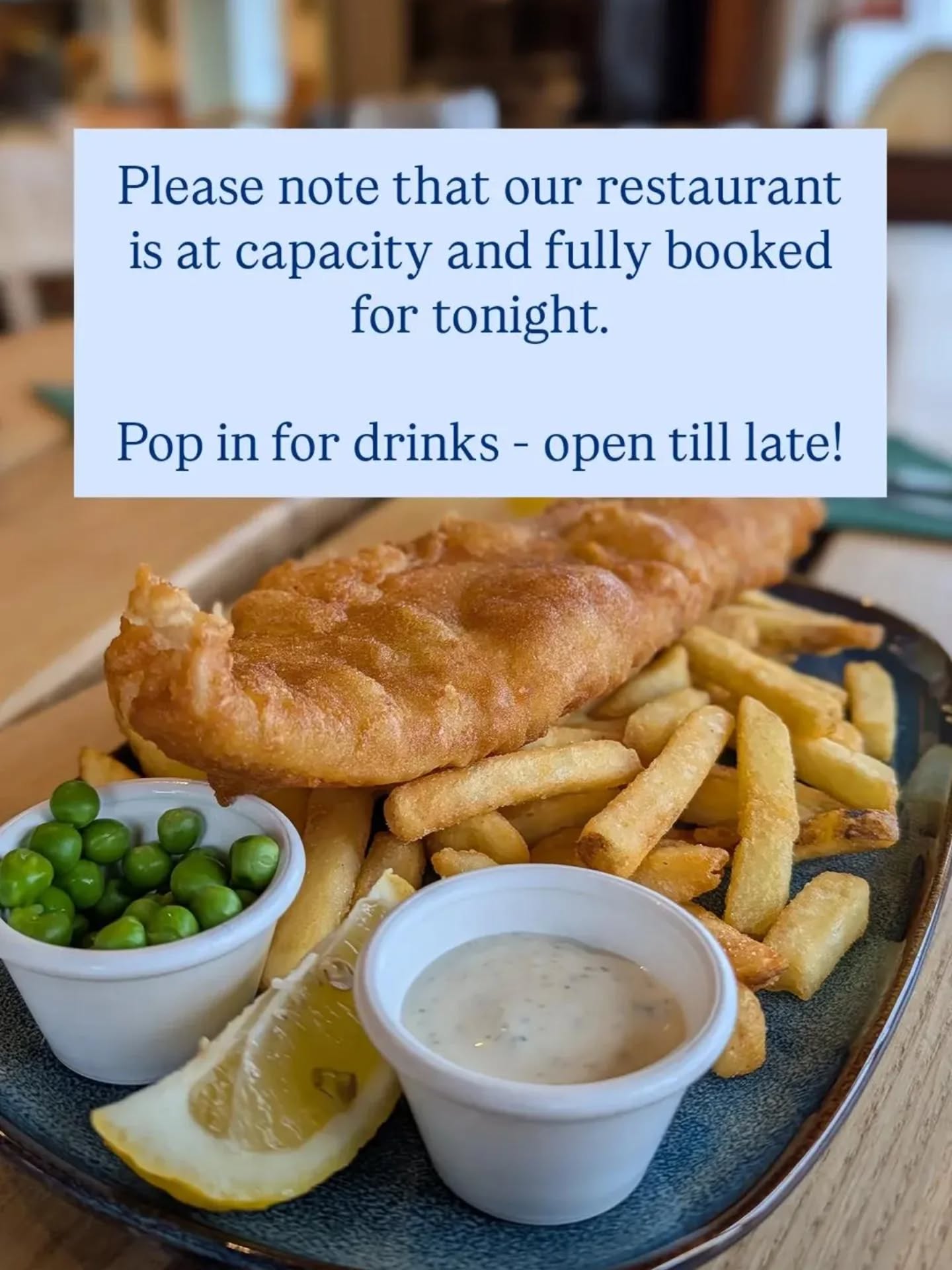 Please be aware that the restaurant is at capacity and we are fully booked tonight