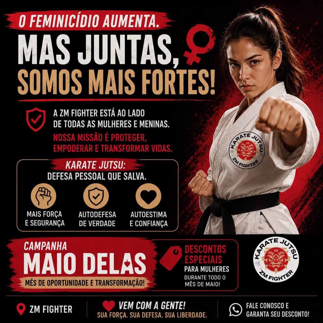 É UM ABSURDO AGRESSÕES CONTRAS AS MULHERES
Com o aumento dos índices, é importante que todos nós façamos nossa parte para acabar com as agressões.
Aproveitando o mês das mães, a ZM FIGHTER está com um super desconto para novas alunas.
Marque sua aula experimental e garanta esse benefício.
Mulheres vocês merecem segurança e respeito.
TE PREPARAMOS PARA ENFRENTAR QUALQUER TIPO DE AGRESSÃO.
Utilizamos todas as técnicas existentes no Karatê sem a limitação imposta pelas competições. Aqui é defesa pessoal.
Luta em pé, luta agarrada e projeções, luta no chão com imobilização e submissão.
Aliando técnicas com nossos protocolos de anti agressão, anti bullying e defesa pessoal feminina.
Buscamos o aperfeiçoamento humano através do BUSHIDO, desde as crianças até os adultos.
Se você procura defesa pessoal, qualidade de vida e desenvolvimento pessoal, AQUI E O SEU LUGAR PARA TREINAR KARATE.
Marque sua aula experimental e não compare um alface com uma salada inteira.
Esperamos você 👊!
Equipe ZM FIGHTER