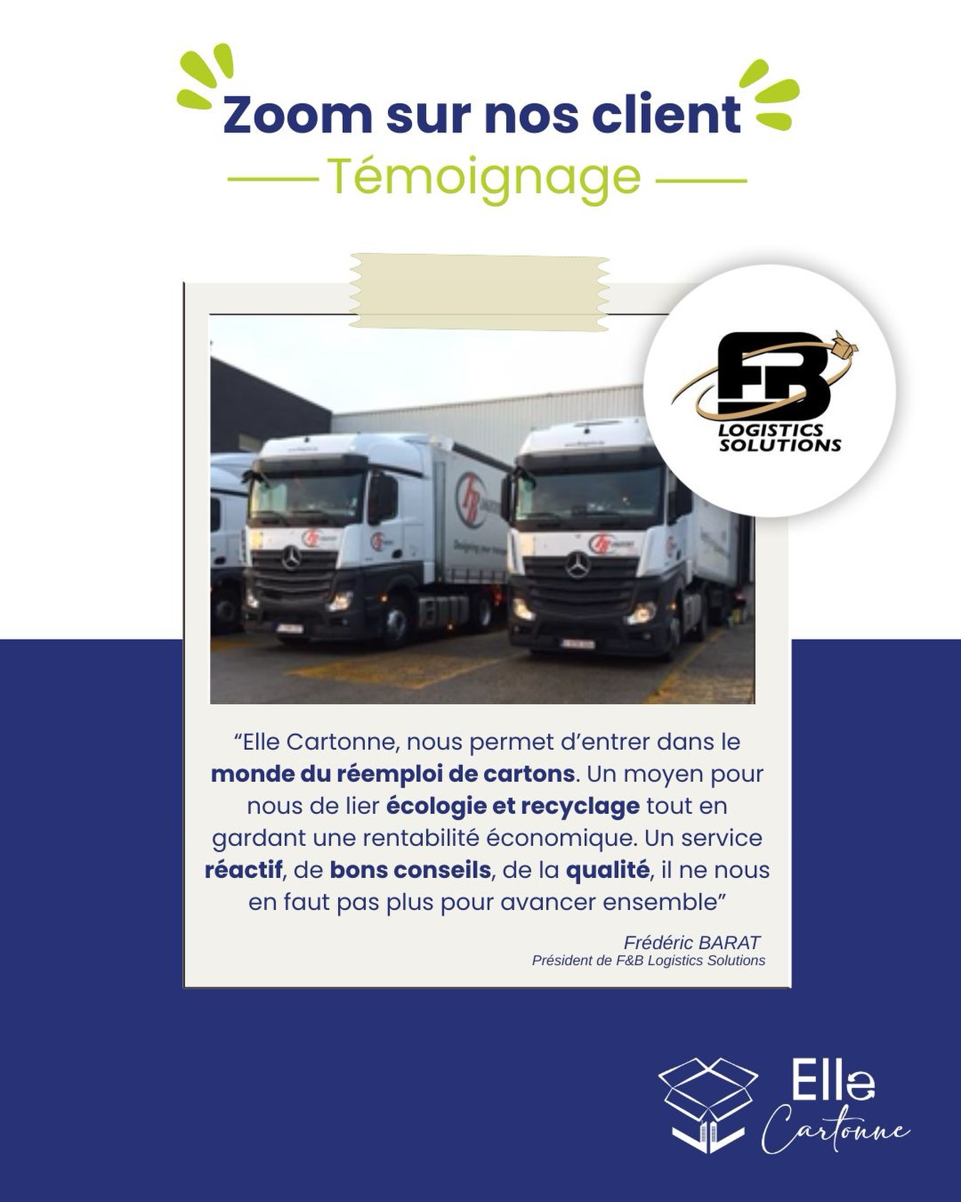 Aujourd’hui, nous donnons la parole à F&B Logistics Solutions, qui partage son expérience avec Elle Cartonne.
💬 « Elle Cartonne nous permet d’entrer dans le monde du réemploi de cartons. Un moyen pour nous de lier écologie et recyclage tout en gardant une rentabilité économique. Un service réactif, de bons conseils, de la qualité… il ne nous en faut pas plus pour avancer ensemble. »
— Frédéric BARAT, Président de F&B Logistics Solutions
À travers ce témoignage, c’est toute une vision qui se dessine : celle d’une logistique plus responsable.
Nous sommes fières d’accompagner des acteurs comme F&B Logistics Solutions dans leur transition vers des solutions plus durables.
Un grand merci à F&B Logistics Solutions pour sa confiance !
Pour en savoir plus 👉 https://www.ellecartonne.fr/professionnels