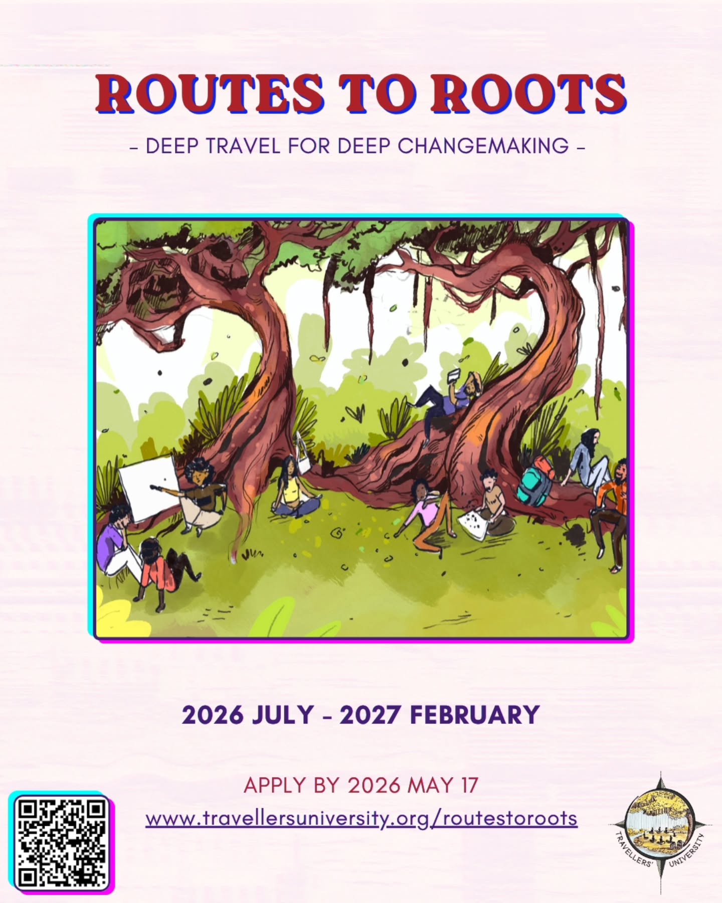 One more week to apply for Routes To Roots!
Are you seeking pathways of hope and resilience? Are you seeking forms of being and doing that can sustain both people and planet?
Routes to Roots is an 8-month youth leadership journey designed to support young people in building the knowledge, skills, and mindset needed for sustained engagement in changemaking. Rooted in travel as pedagogy, the programme is built on learning from lived realities, grassroots wisdom, and diverse communities and practitioners responding to complex social and ecological challenges.
Apply now!
www.travellersuniversity.org/routestoroots